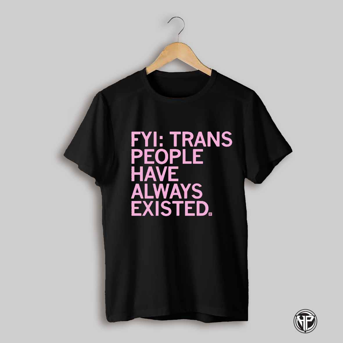 Trans People Have Always Existed Shirt