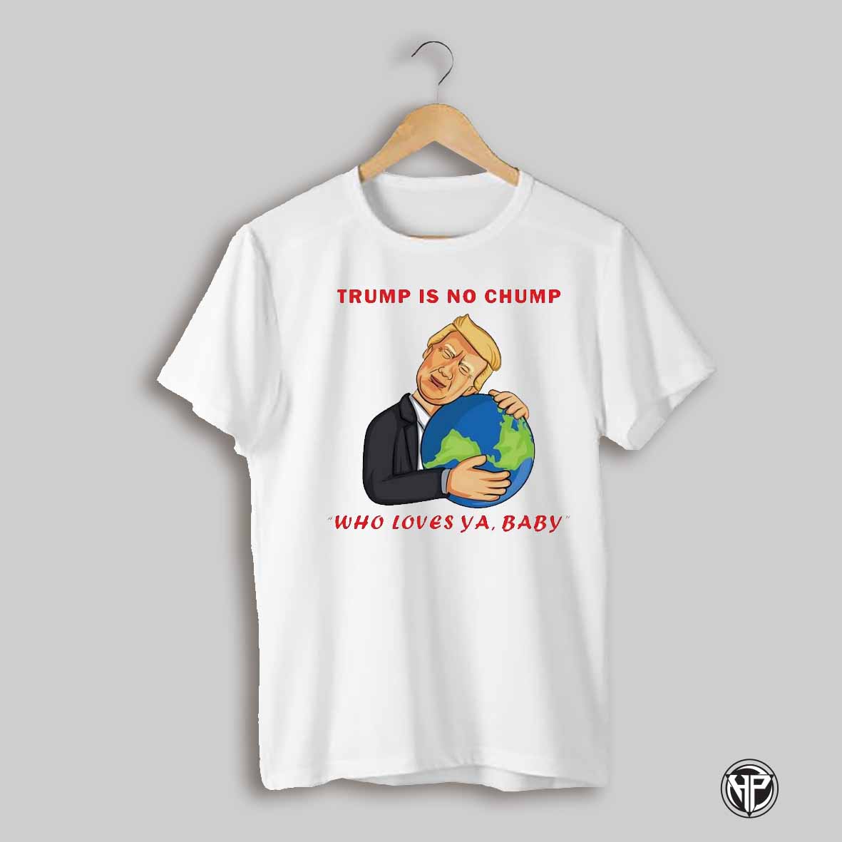 Trump Is No Chump Who Loves Ya Baby Shirt