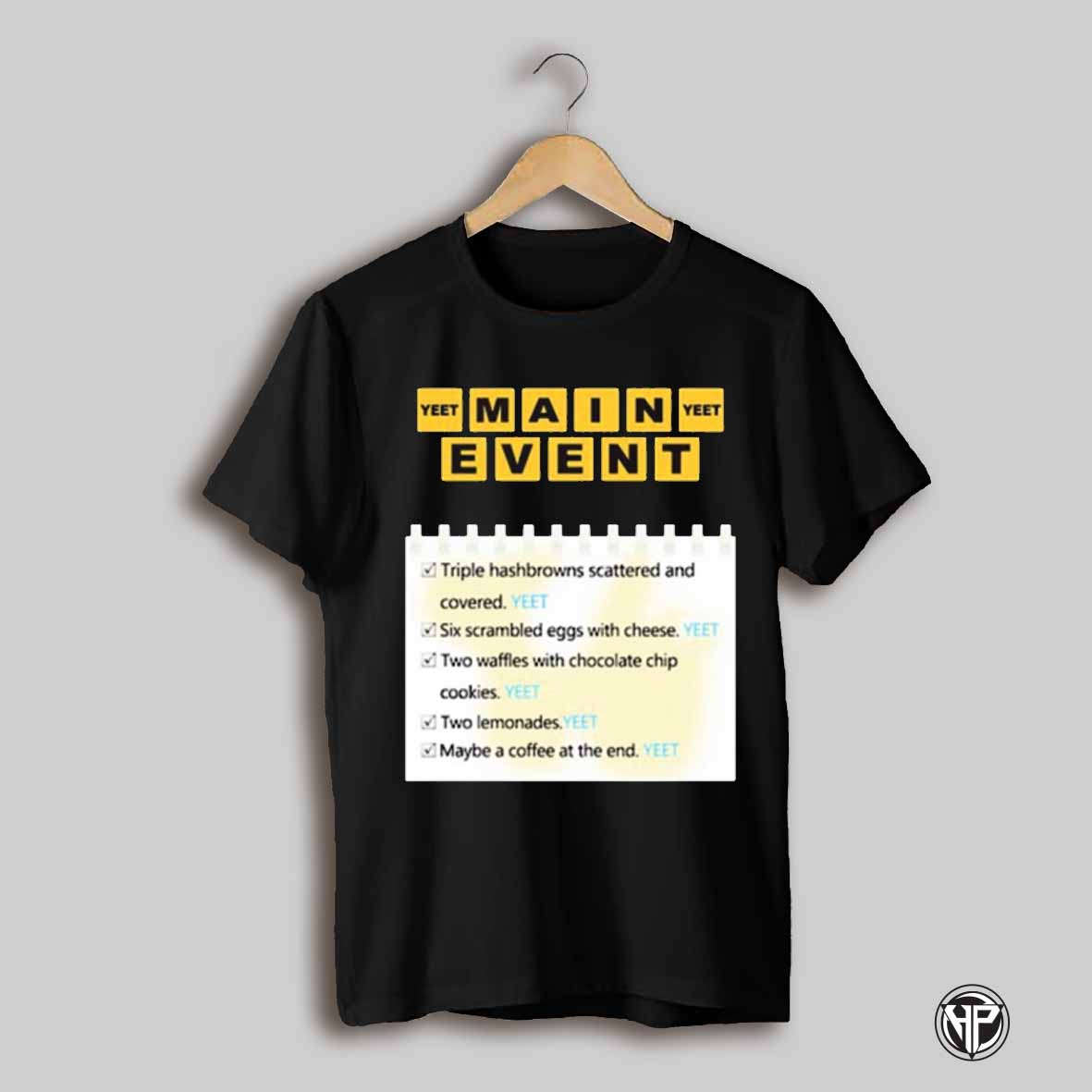 Uceyjucey Yeet Main Yeet Event Triple Hashbrowns Scattered And Covered Yeet T Shirt