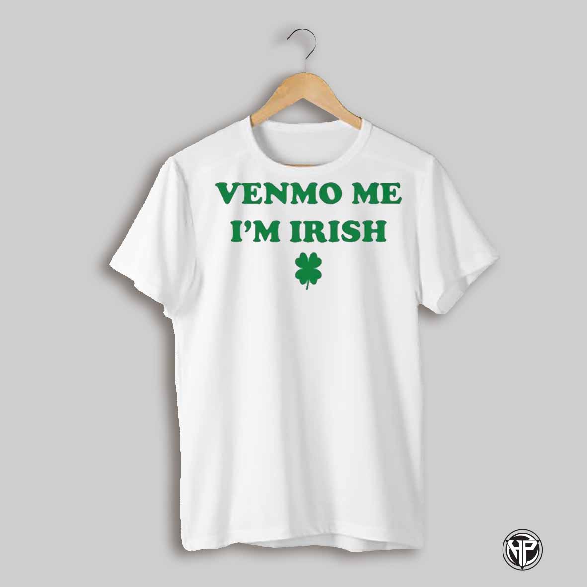 Venmo Me Im Irish St Patricks Day T Shirt