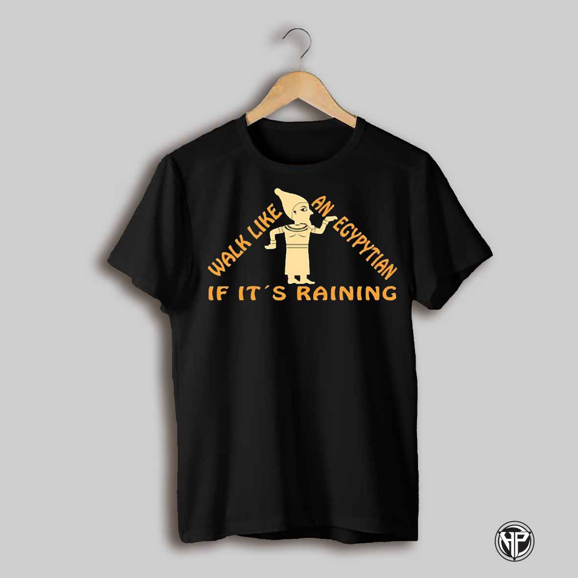 Walk Like A Egypytian If Its Raining Shirt
