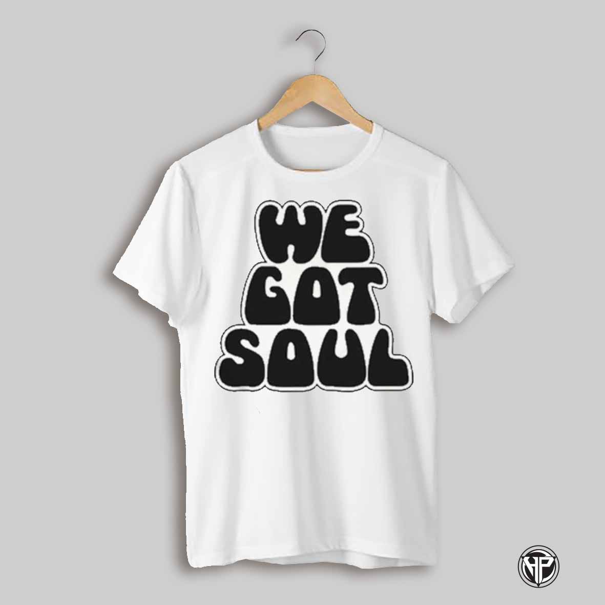 We Got Soul Shirt