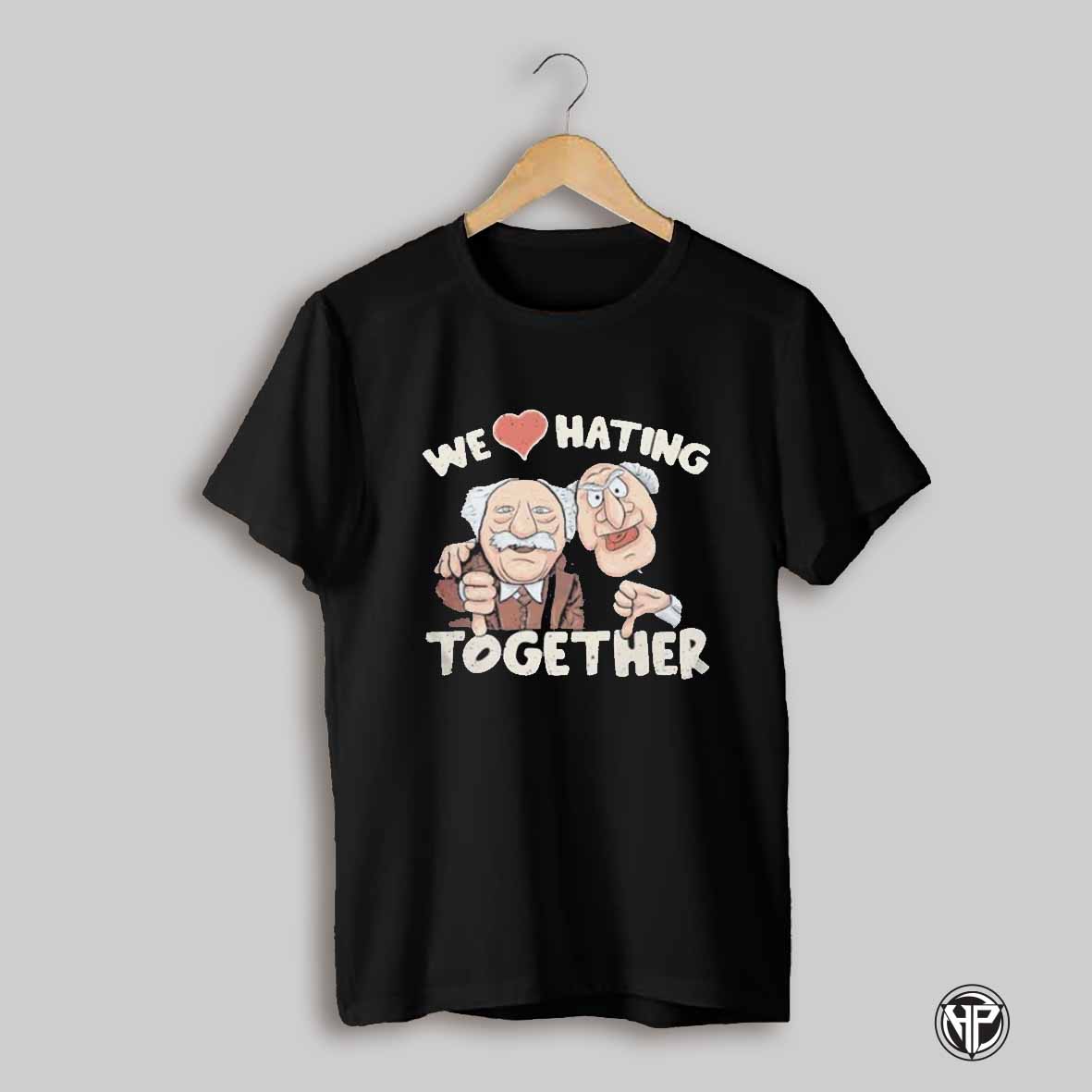 We Love Hating Together Shirt