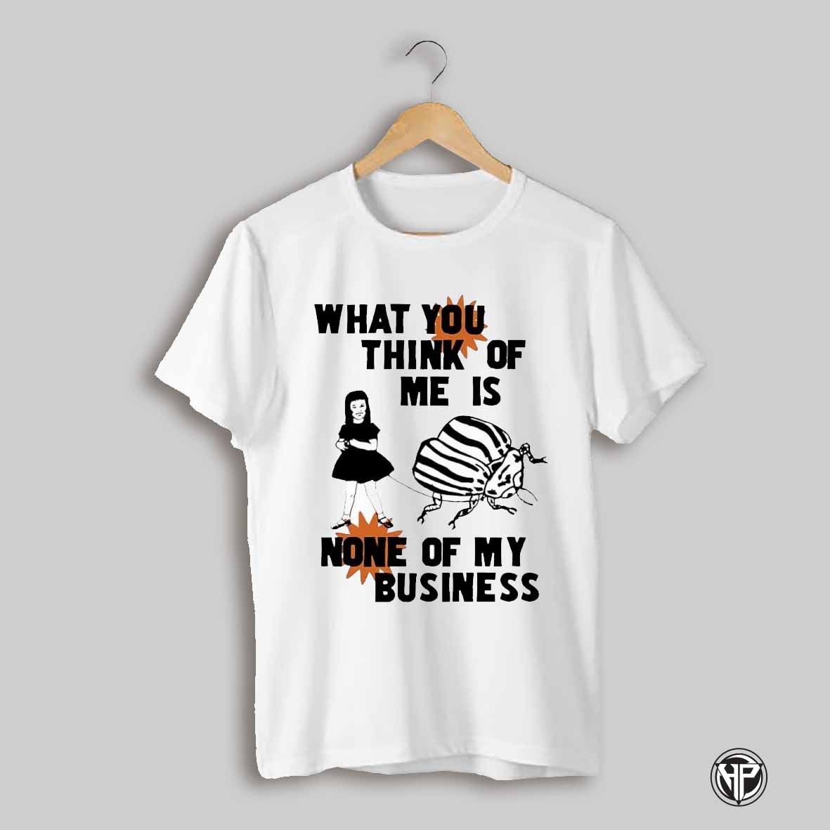 What You Think Of Me Is None Of My Business Meme Shirt
