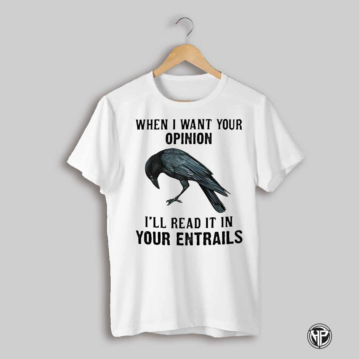 When I Want Your Opinion Ill Read It In Your Entrails Shirt