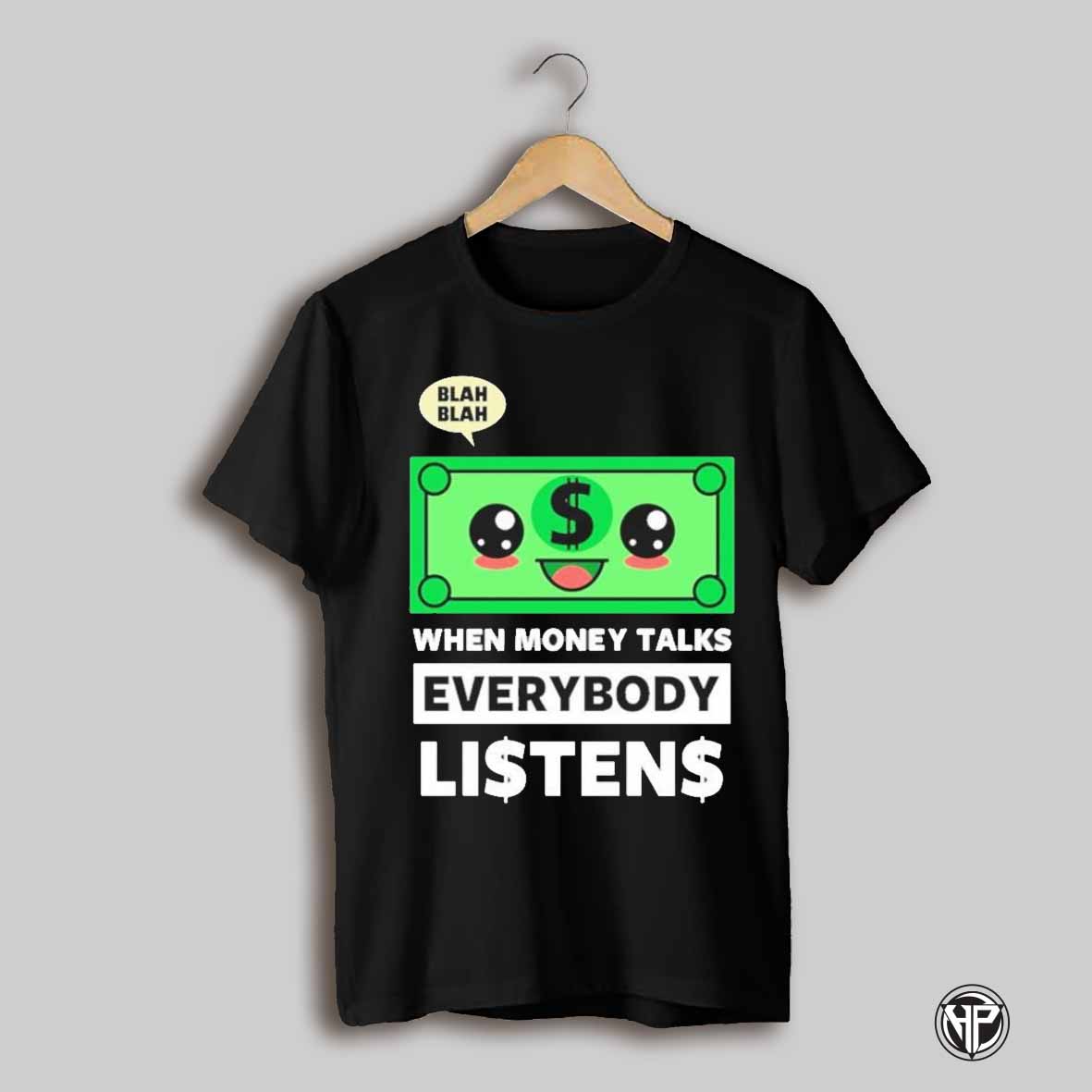 When Money Talks Everybody Listens Blah Blah Shirt