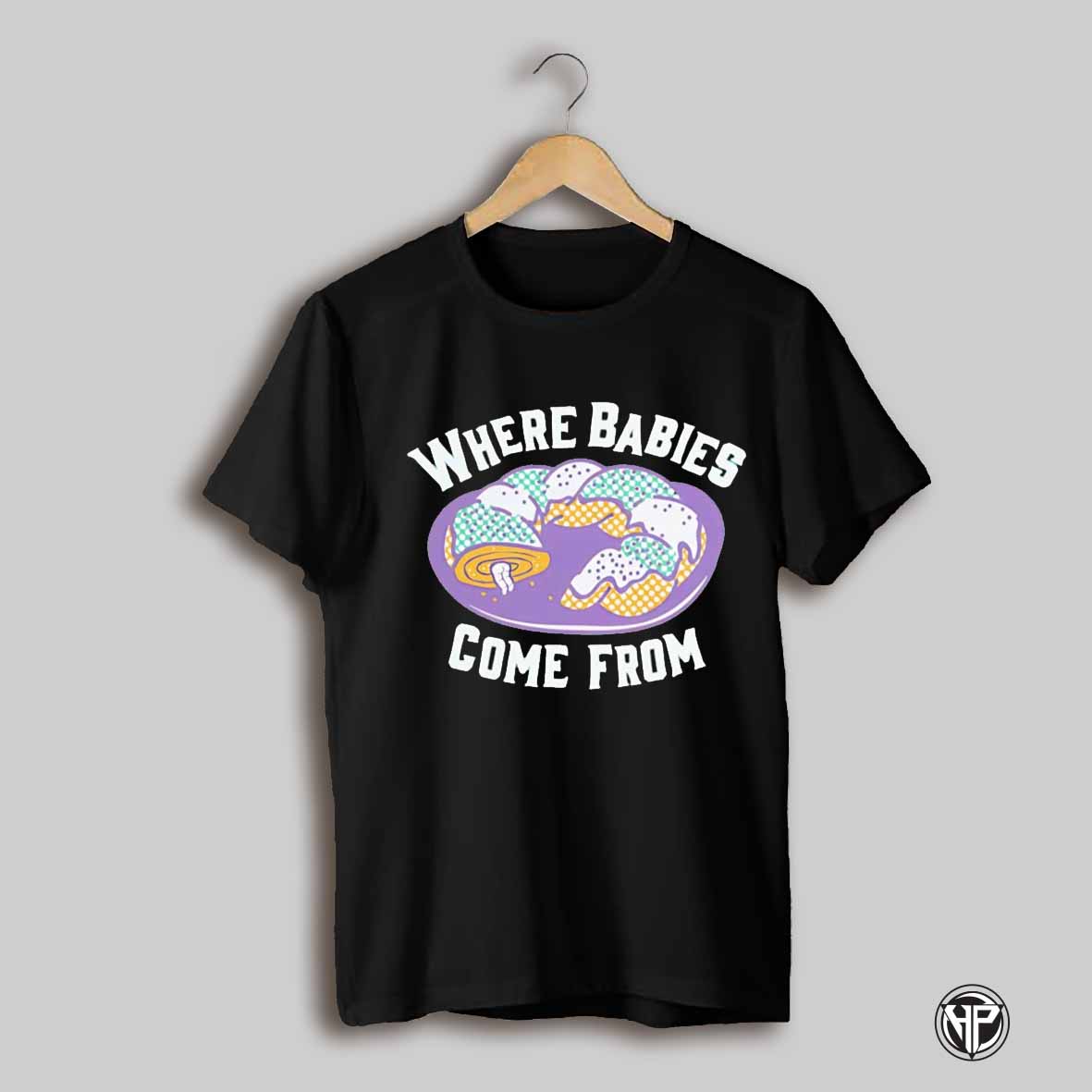 Where Babies Come From Shirt