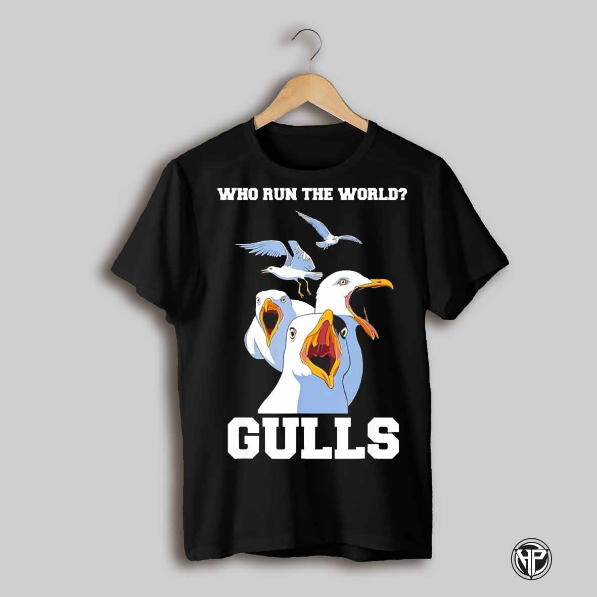 Who Run The World Gulls Funny Bird Quotes Shirt