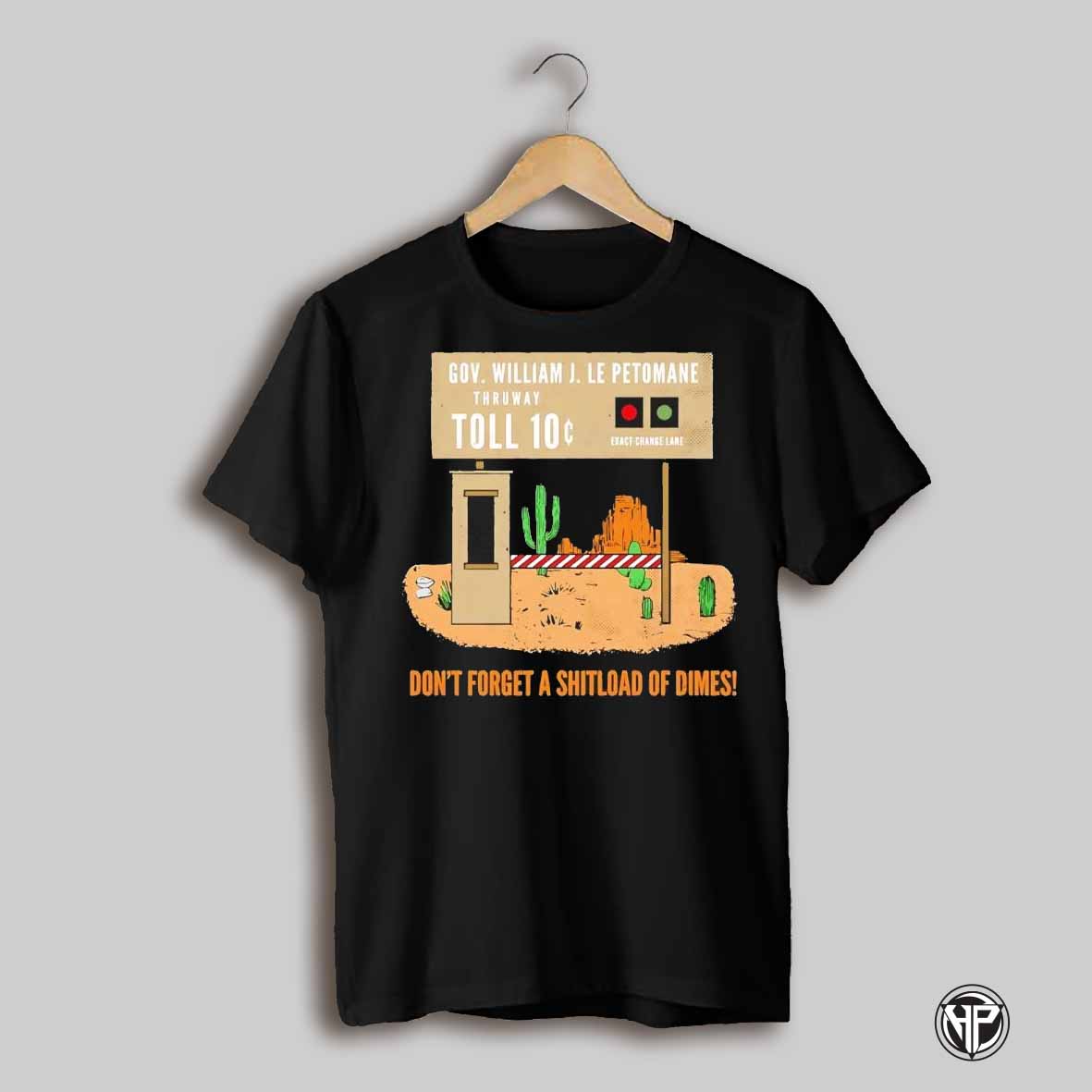 William J Le Petomane Thruway Dont Forget A Shitload Of Dimes Shirt