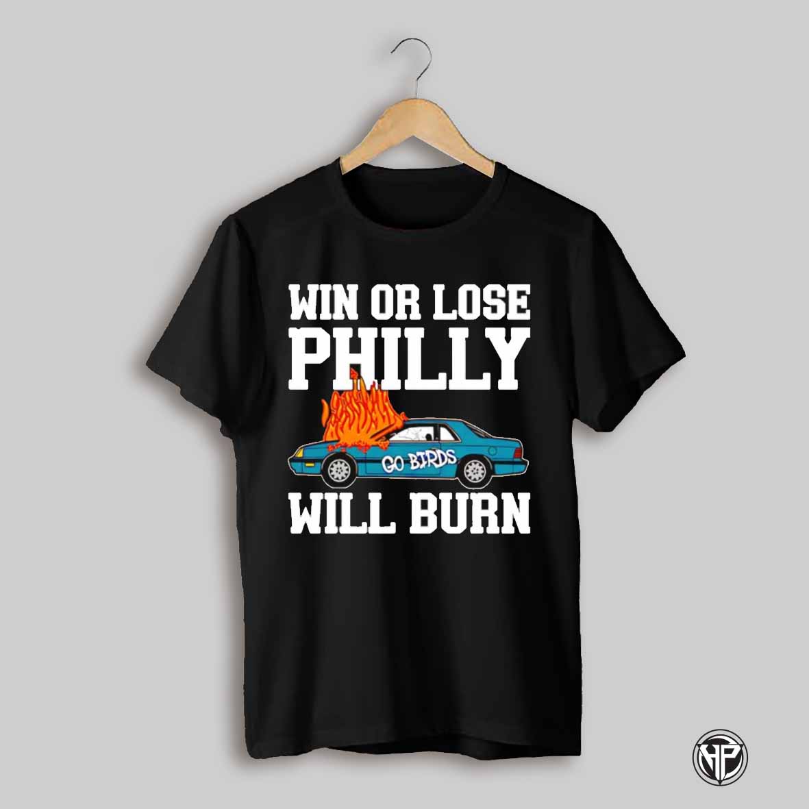Win Or Lose Philly Will Burn Shirt