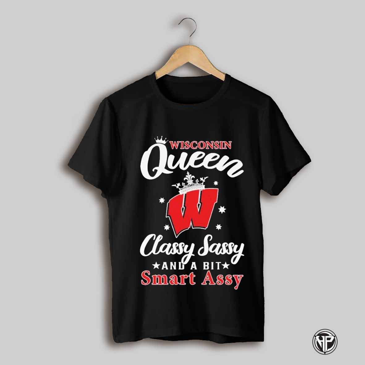 Wisconsin Badger Queen Classy Sassy And A Bit Smart Assy T Shirts