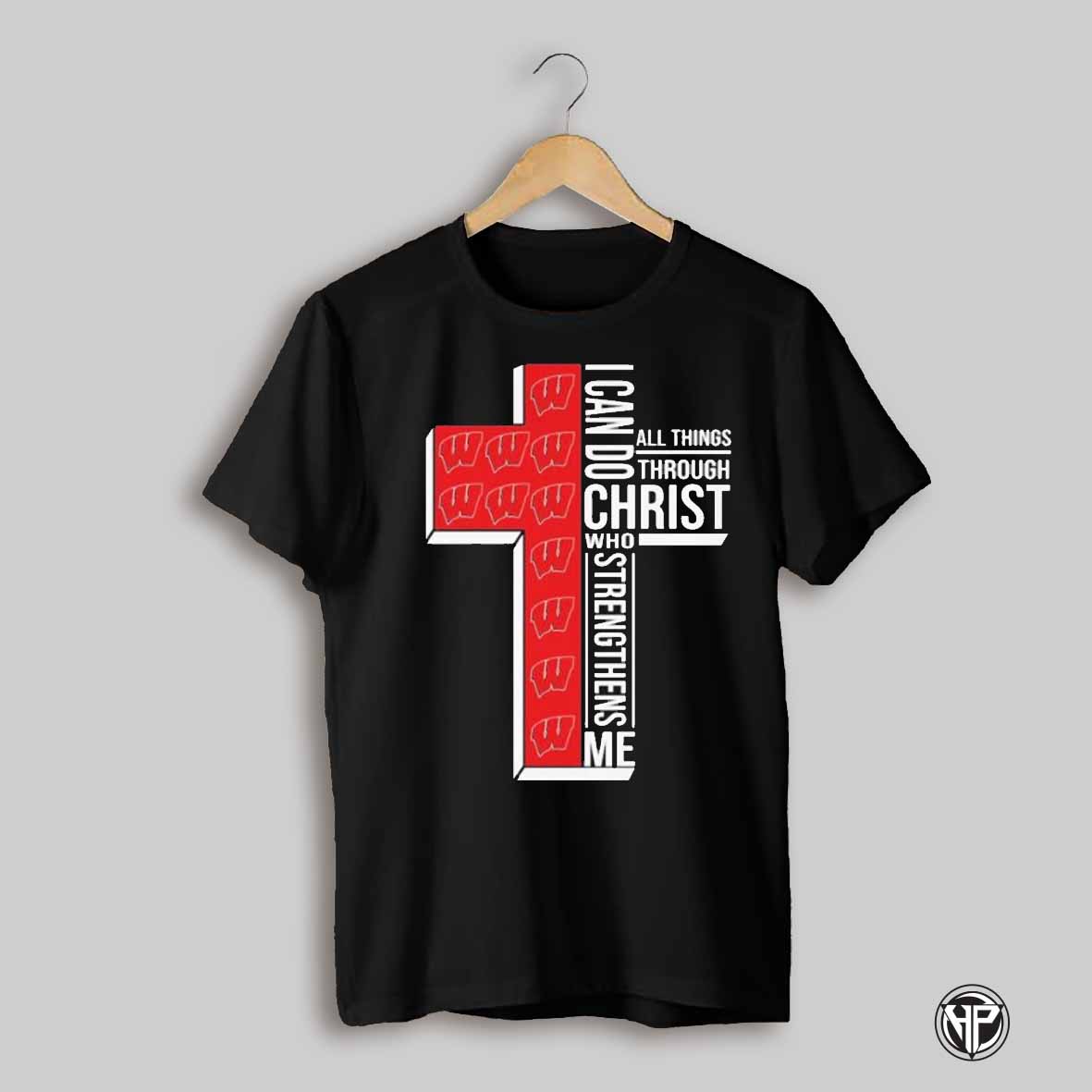 Wisconsin Badgers I Can Do All Things Through Christ Who Strengthen Me T Shirts
