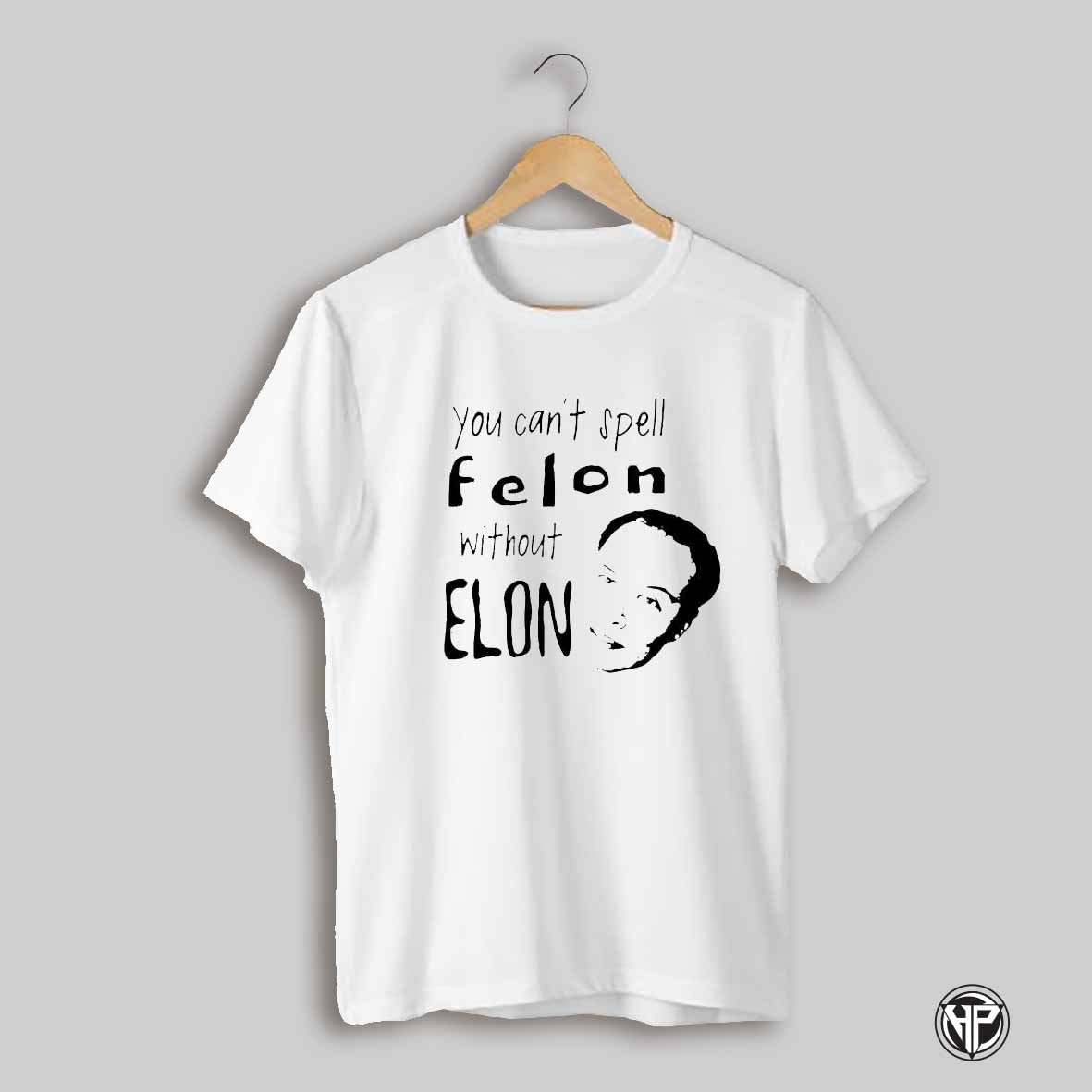 You Cant Spell Felon Without Elon 2025 T Shirt