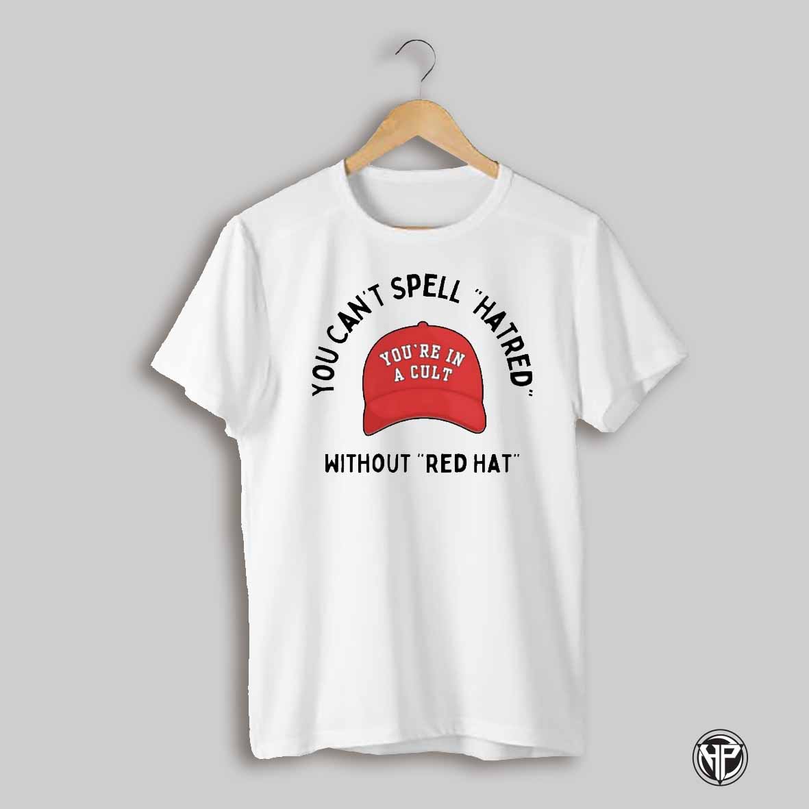 You Cant Spell Hatred Without Red Hat Shirt