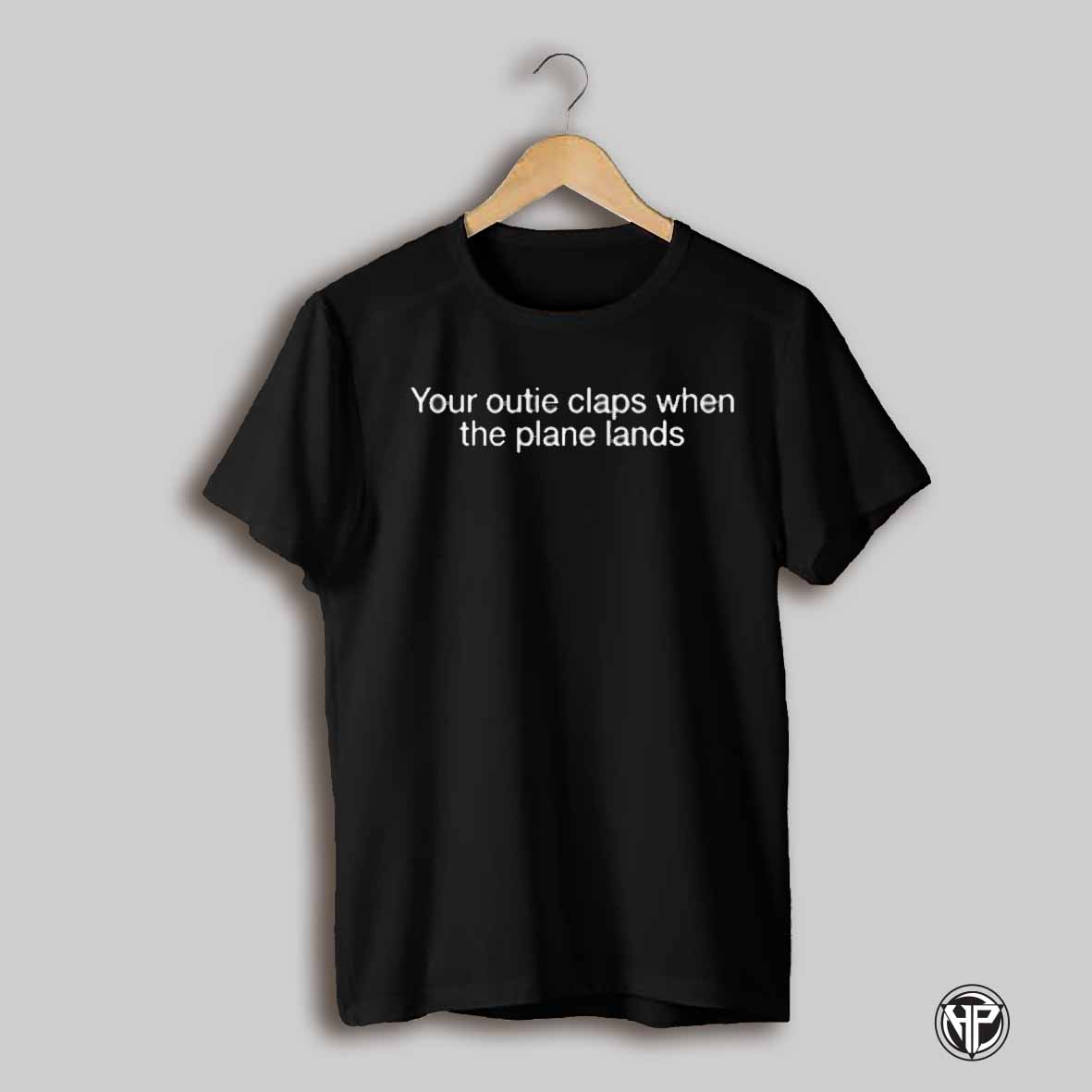 Your Outie Claps When The Plane Lands Shirt