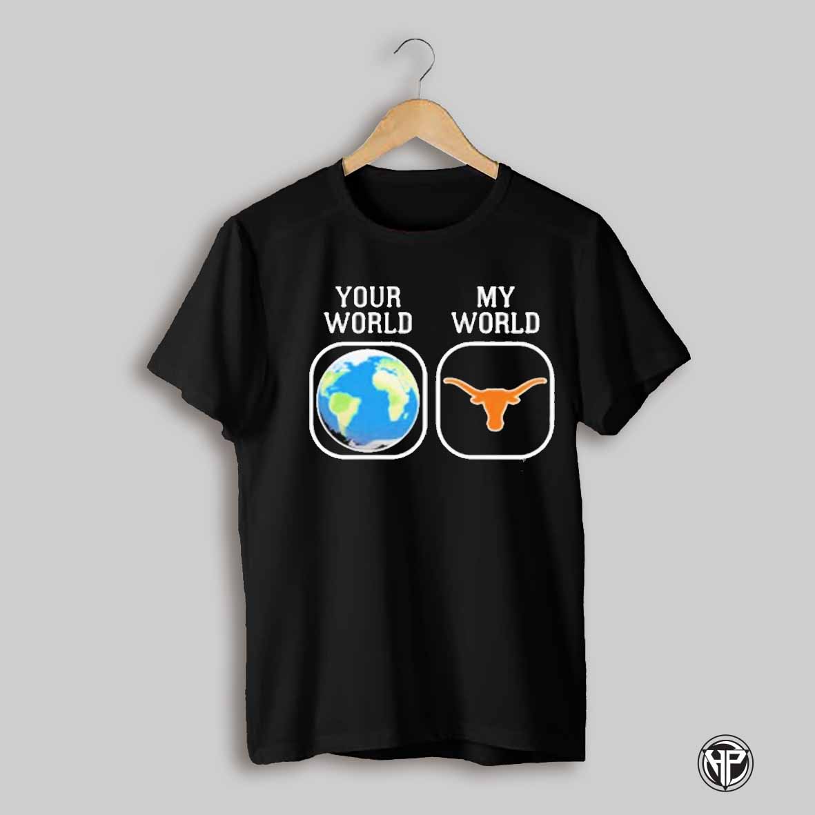 Your World My World Texas Longhorns T Shirt
