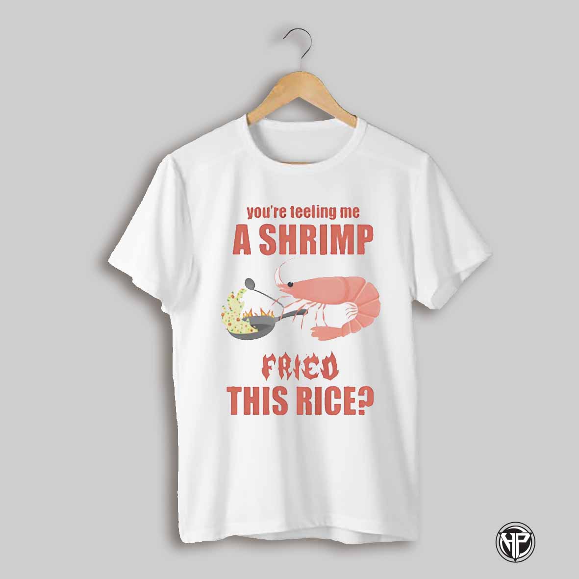 Youre Tellin Me A Shrimp Fried This Rice Shirt