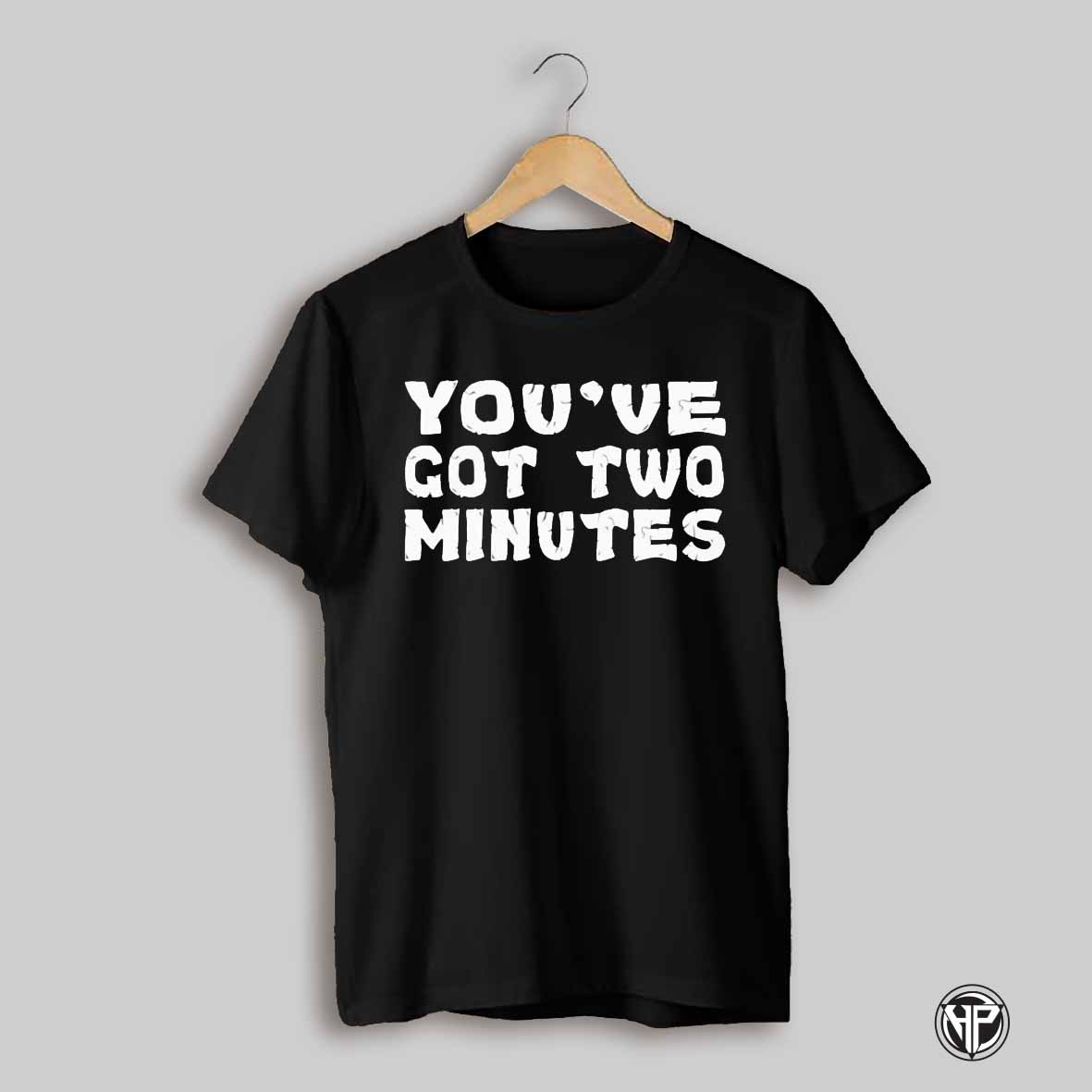 Youve Got Two Minutes Shirt