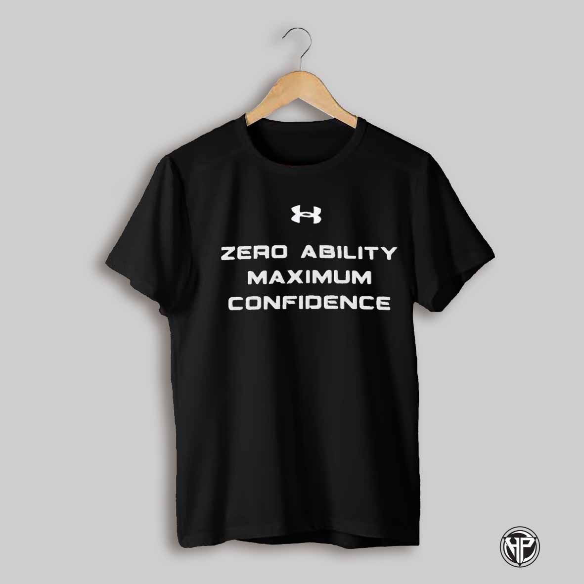 Zero Ability Maximum Confidence Armour T Shirts