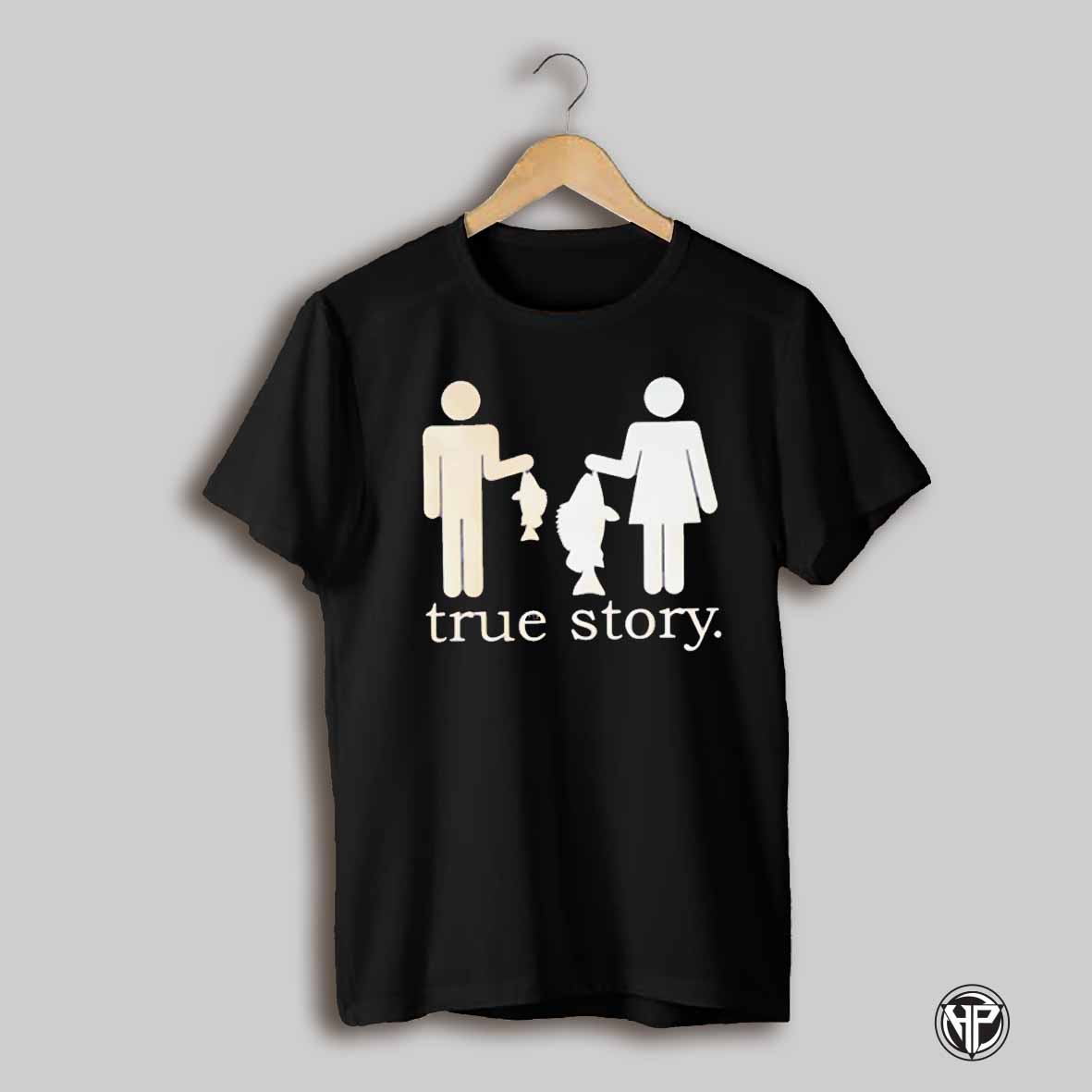 True Story Shirt