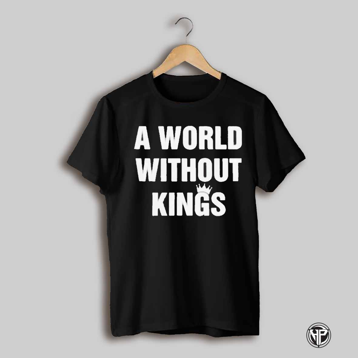 A World Without Kings T Shirt