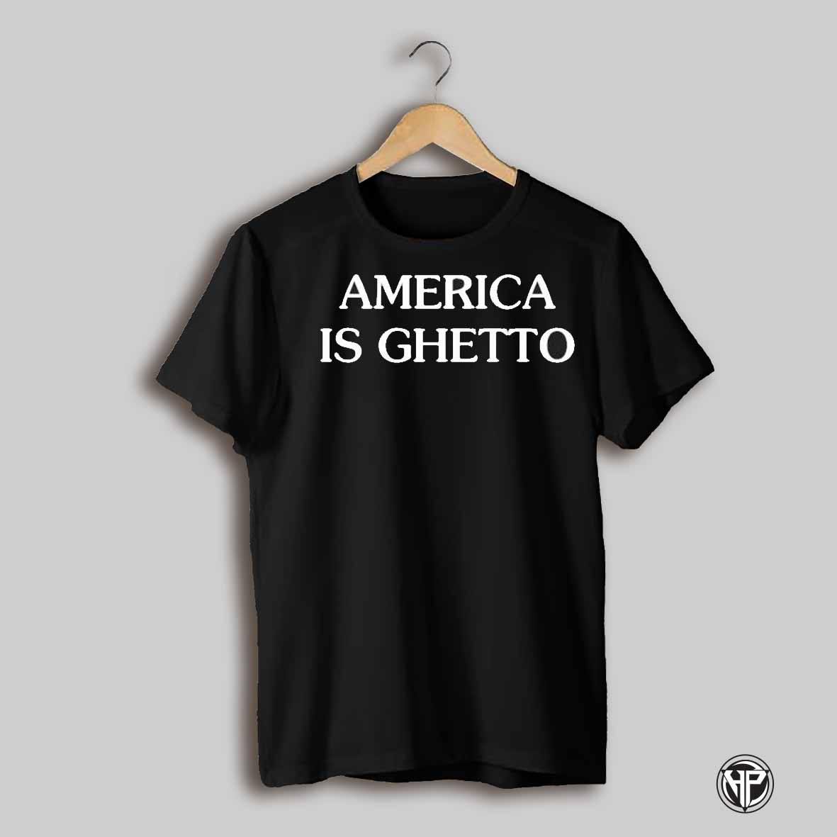 America Is Ghetto T Shirts
