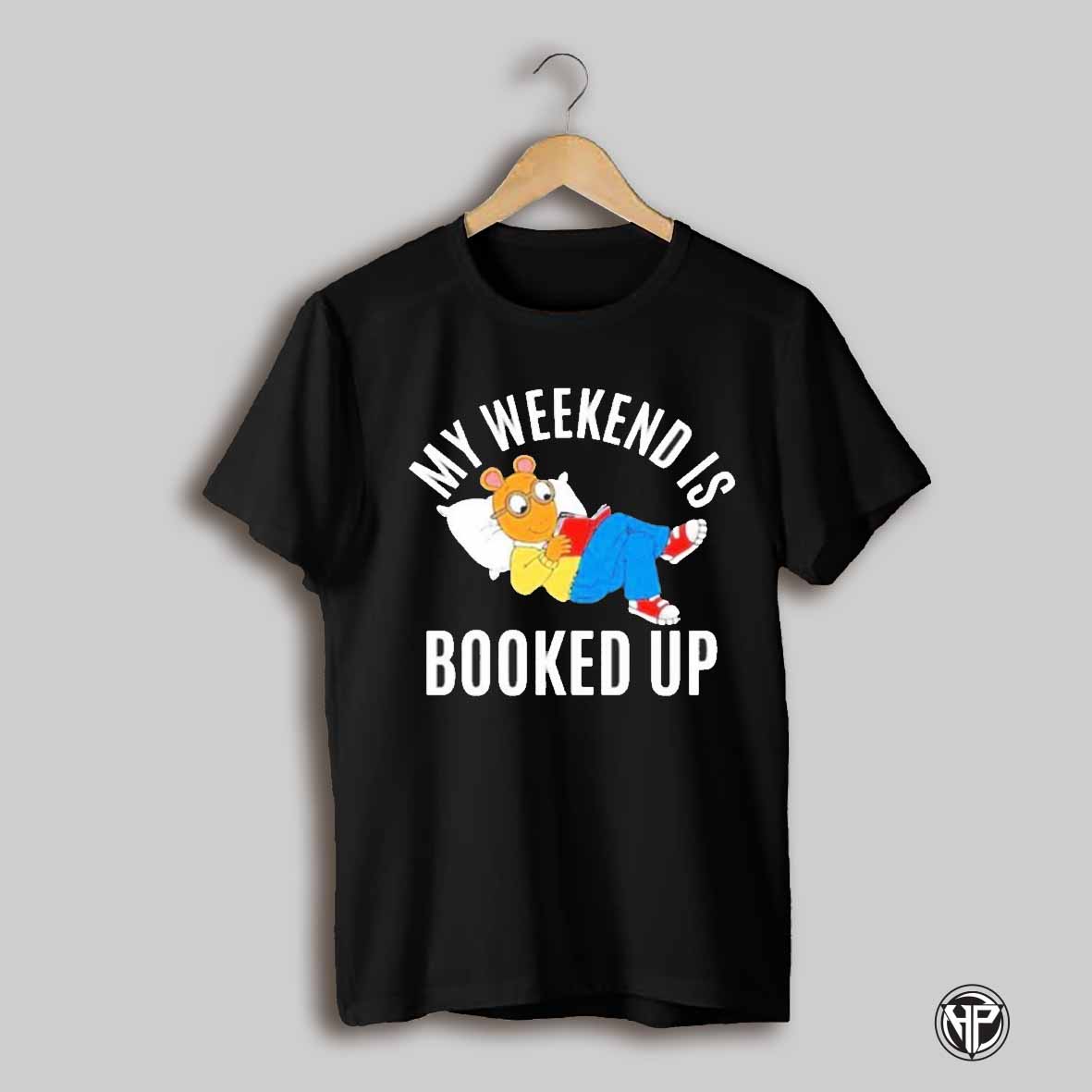 Arthur My Weekend Is Booked Up Shirt