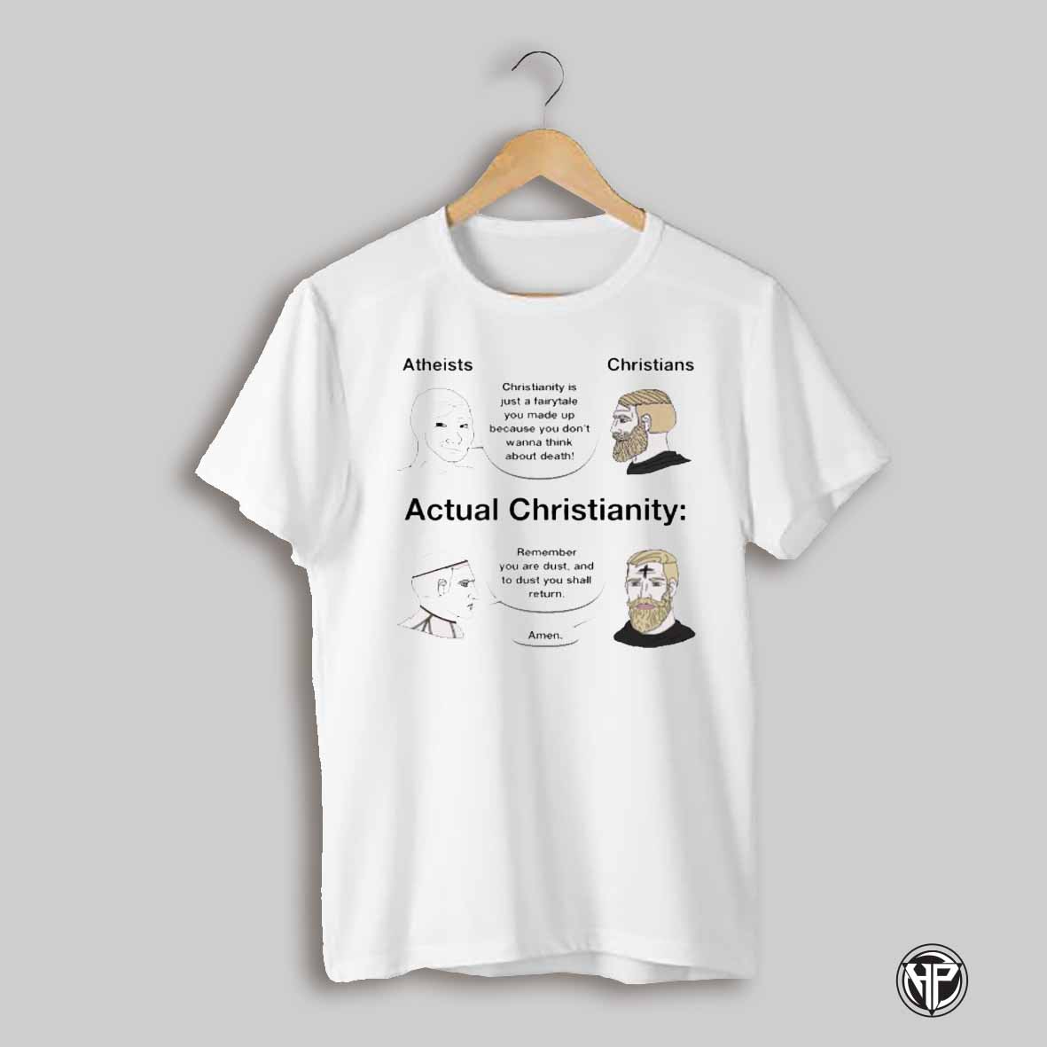 Atheists Christianity Is Just A Fairytale You Made Up Because You Dont Wanna Think About Death Christians T Shirt