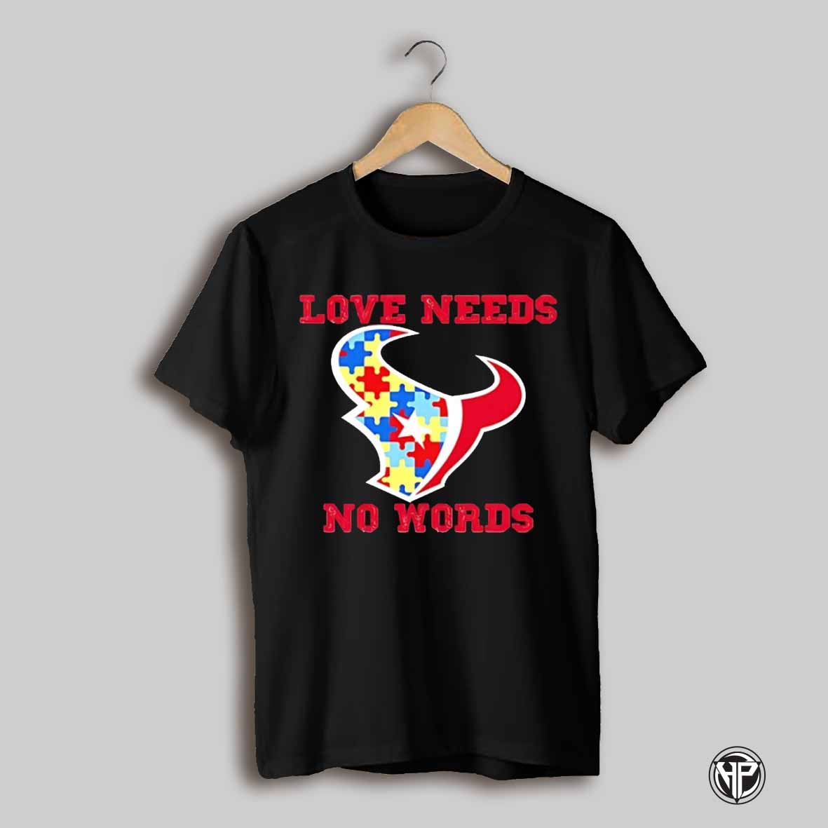 Autism Awareness Houston Texans Love Needs No Words Shirt