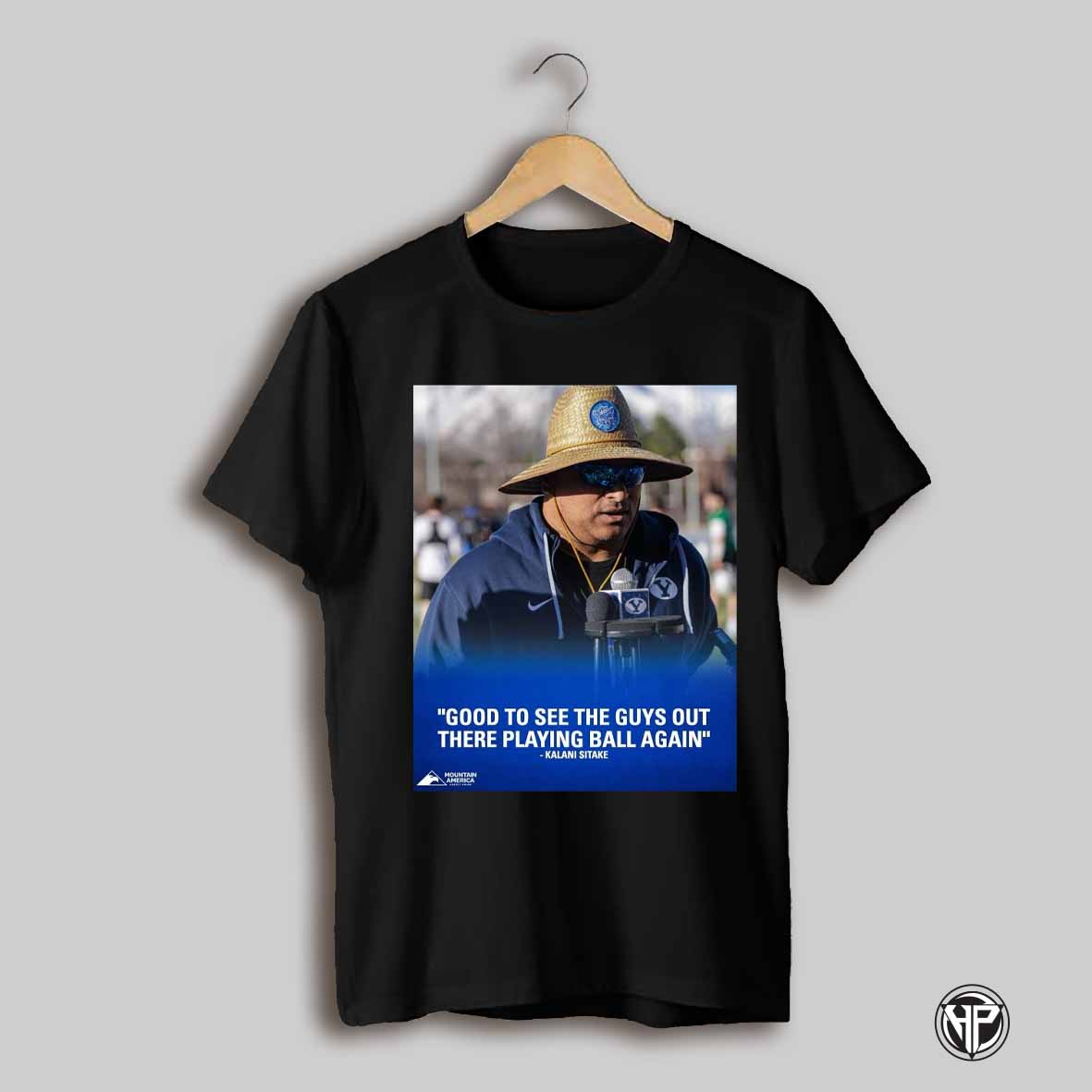 Byu Cougars Football Good To See The Guys Out There Playing Ball Again Kalani Sitake Poster T Shirt