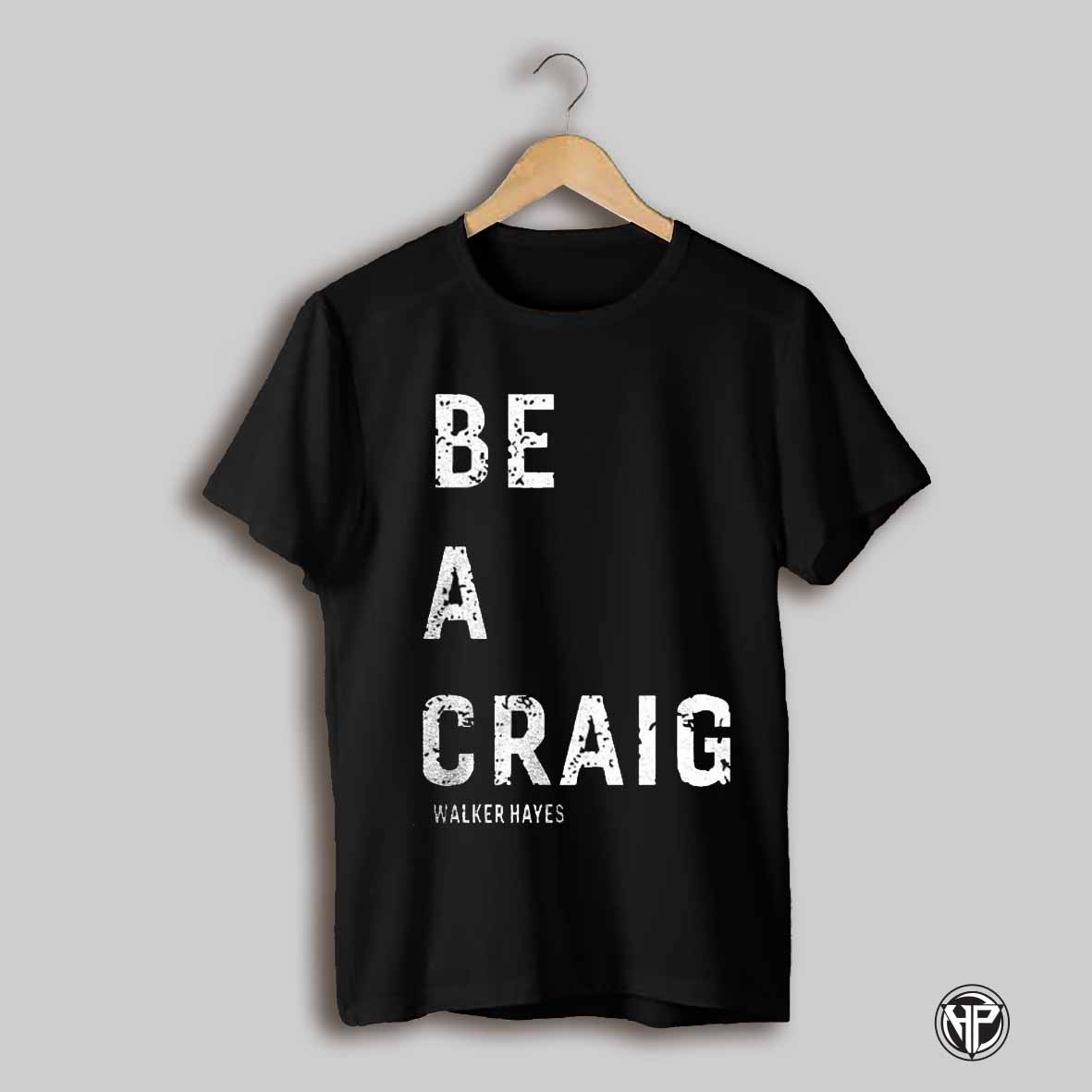 Be A Craig Walker Hayes Shirt