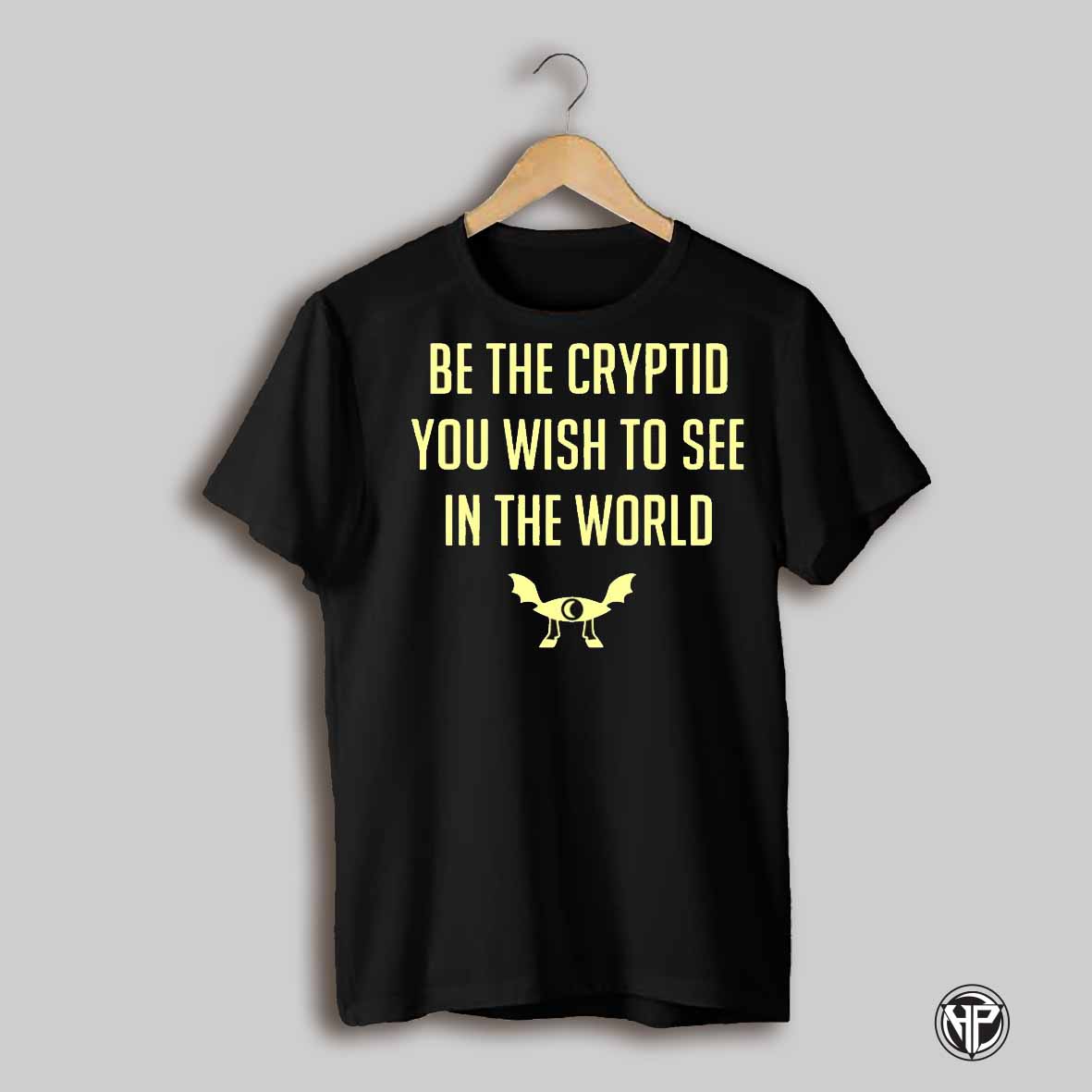 Be The Cryptid You Wish To See In The World Shirt