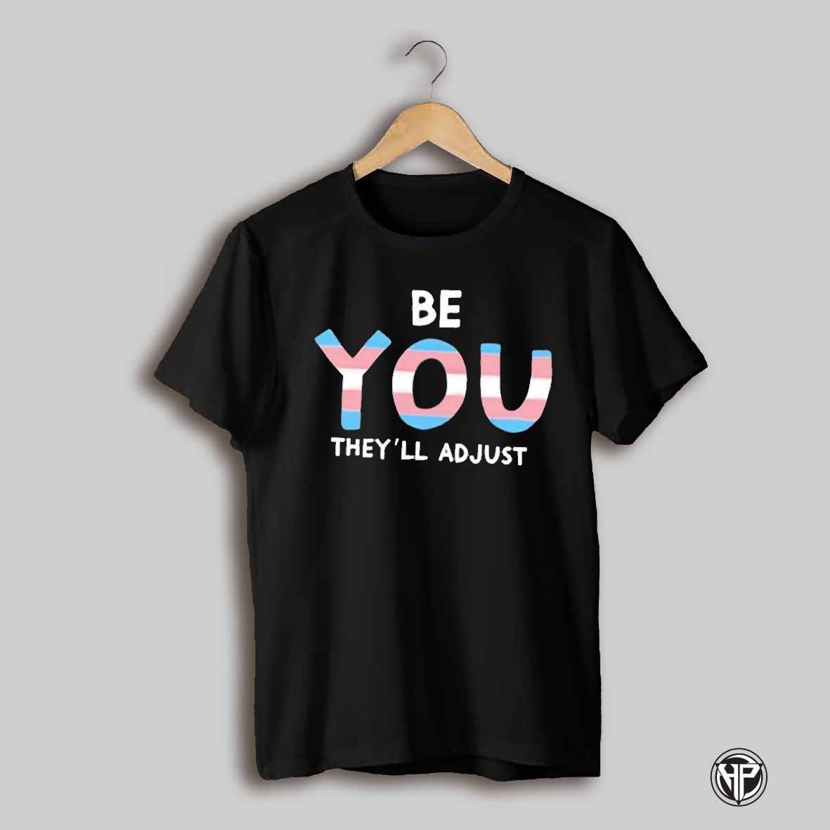 Be You Theyll Adjust Pride Flag Shirt