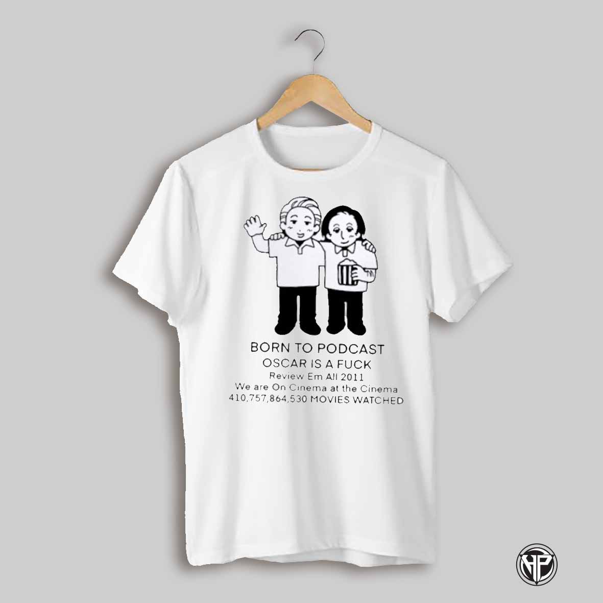 Born To Podcast Oscar Is A Fuck Review Em All 2011 We Are On Cinema At The Cinema Shirt