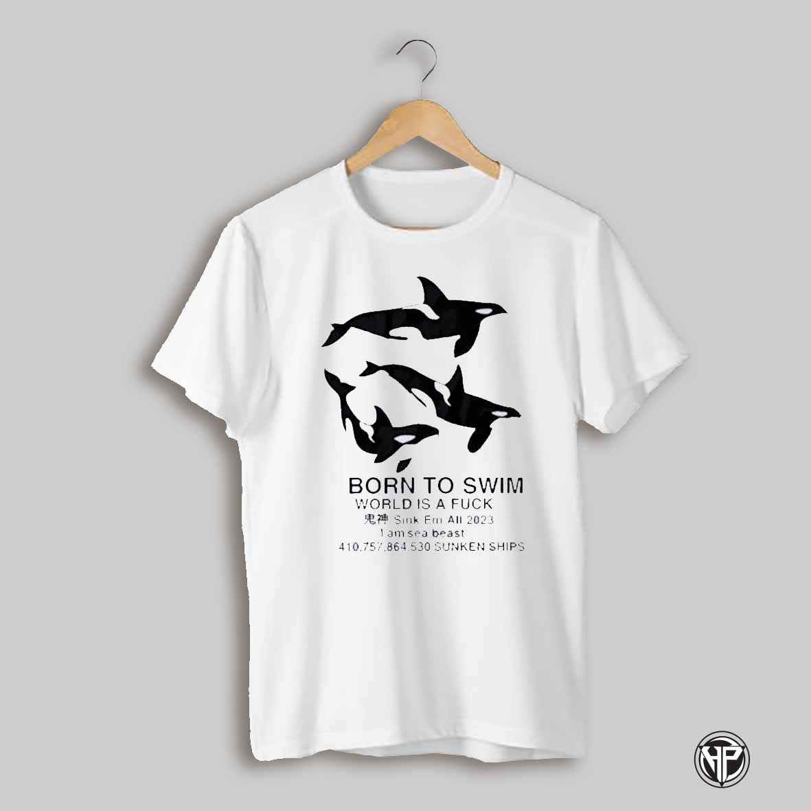 Born To Swim World Is A Fuck Sink Em All Shirt