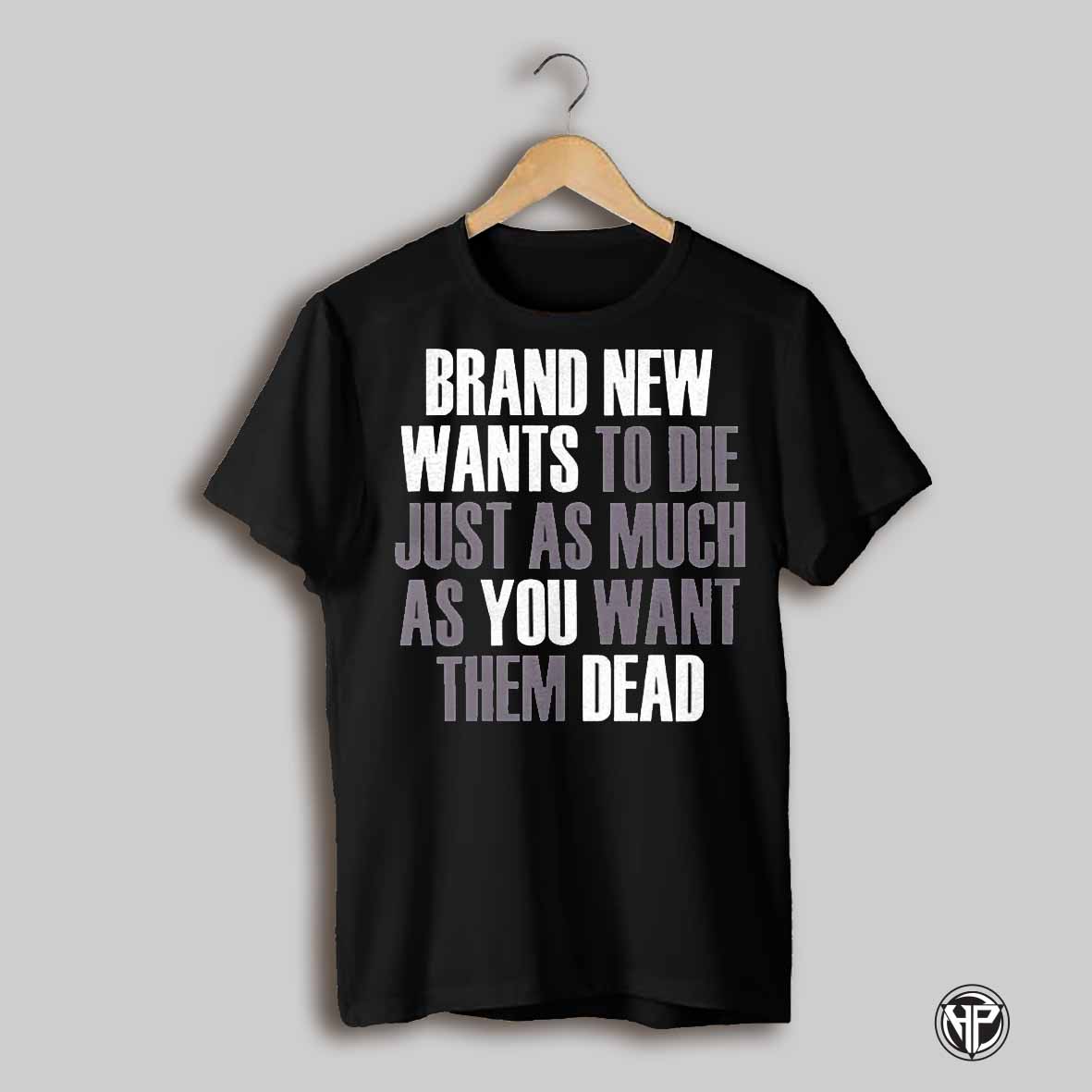 Brand New Wants To Die Just As Much As You Want Them Dead Shirt