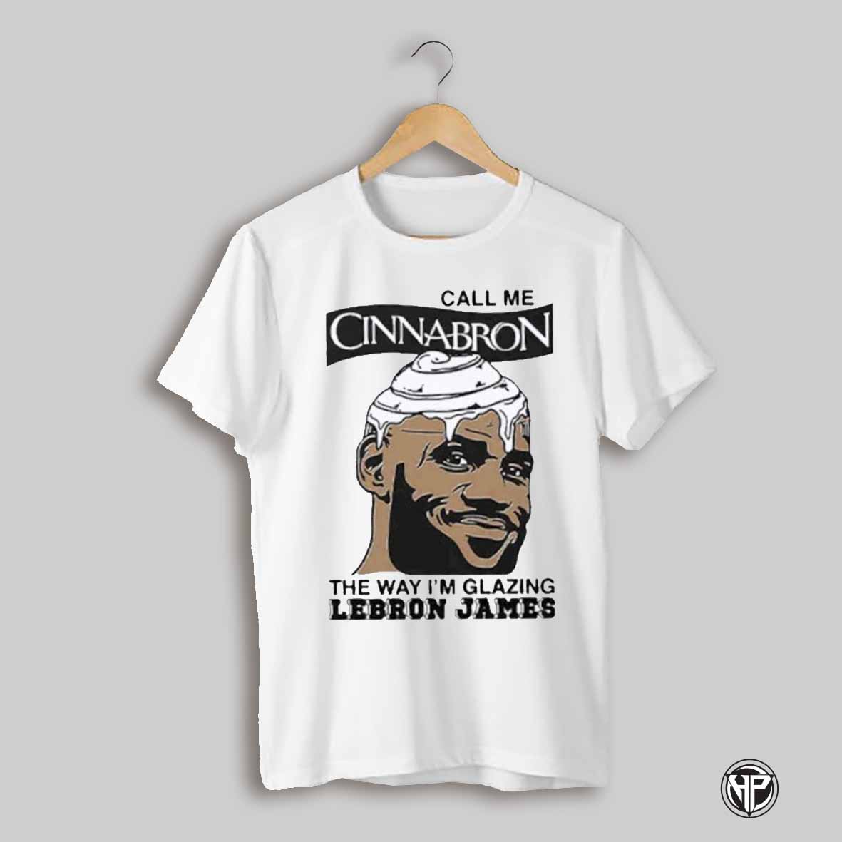 Call Me Cinnabron The Way Im Glazing Lebron James Shirt