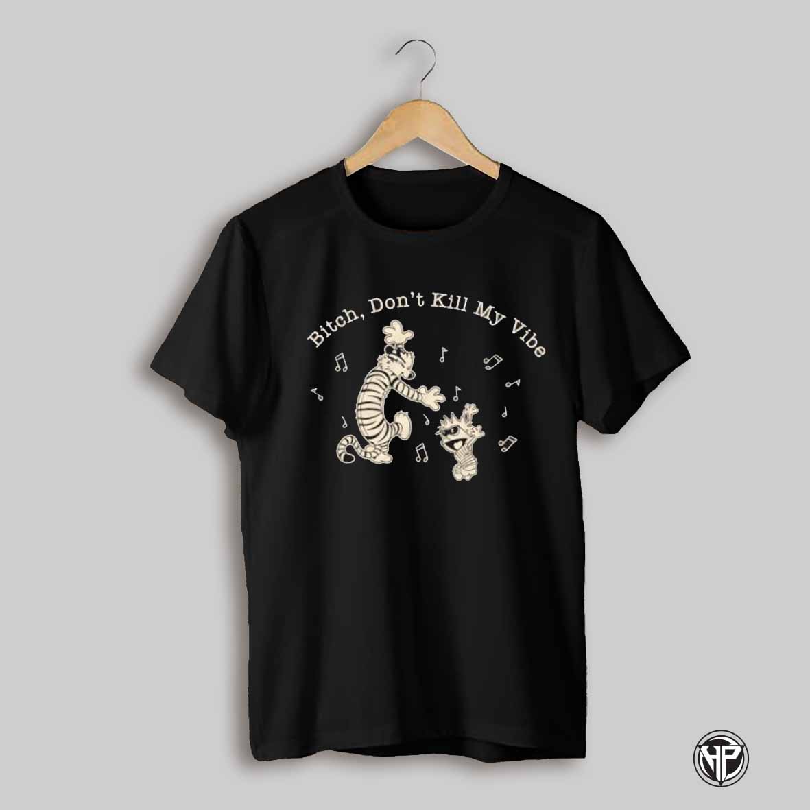 Calvin And Hobbes Bitch Dont Kill My Vibe Shirt