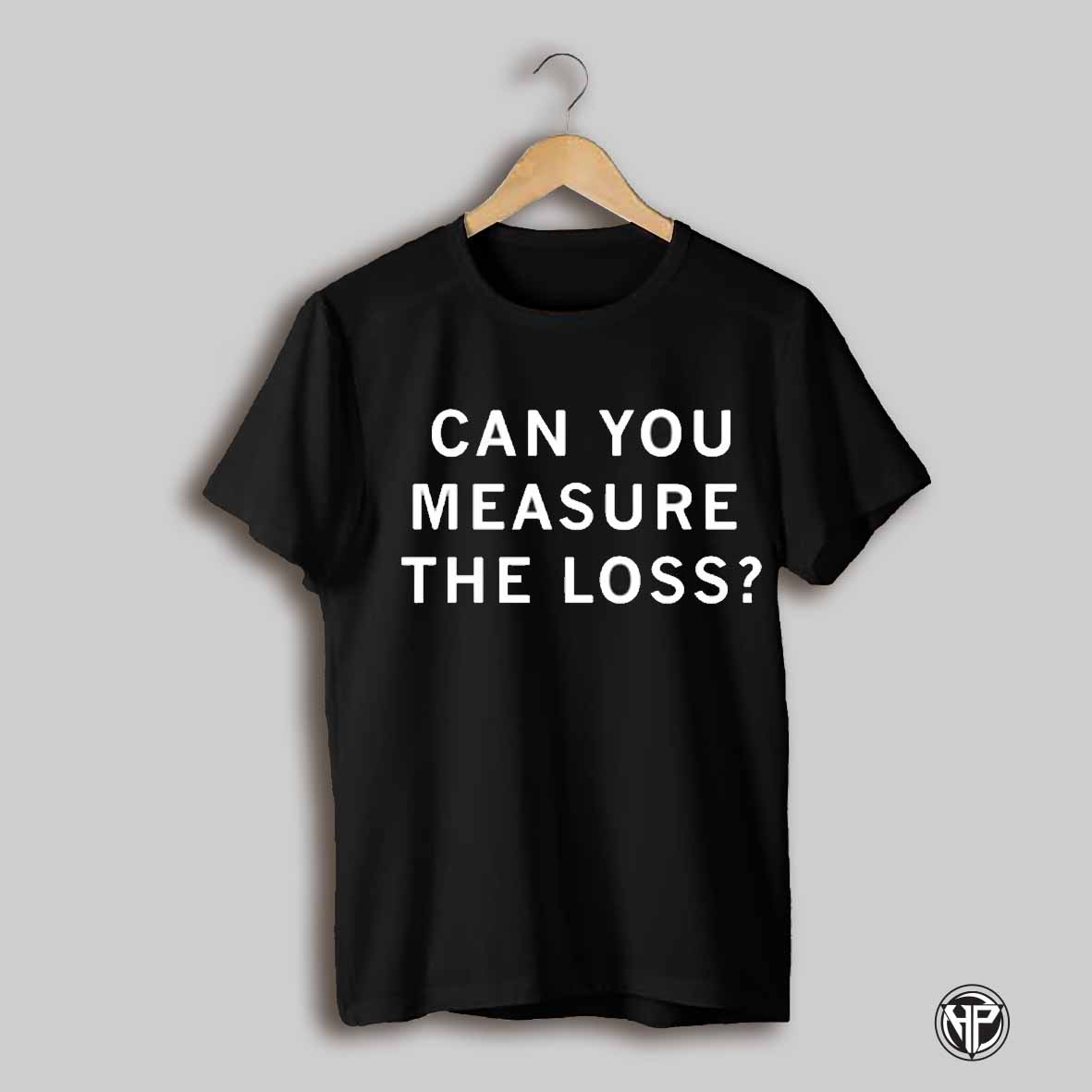 Can You Measure The Loss Shirt