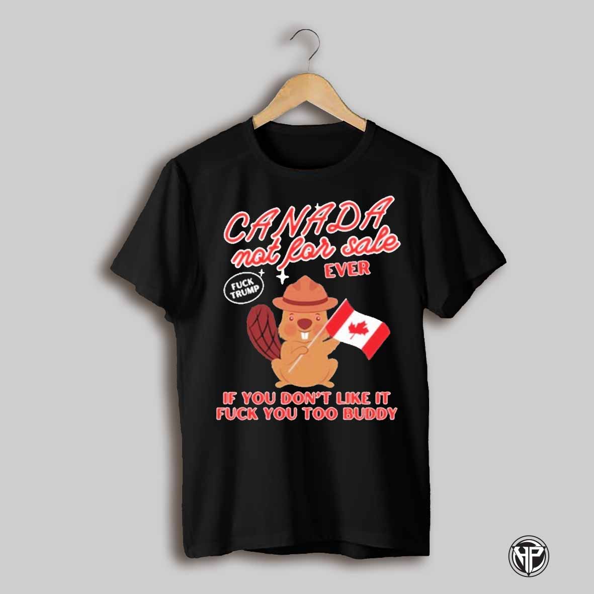 Canada Not For Sale Ever If You Dont Like It Fuck You Too Buddy T Shirt