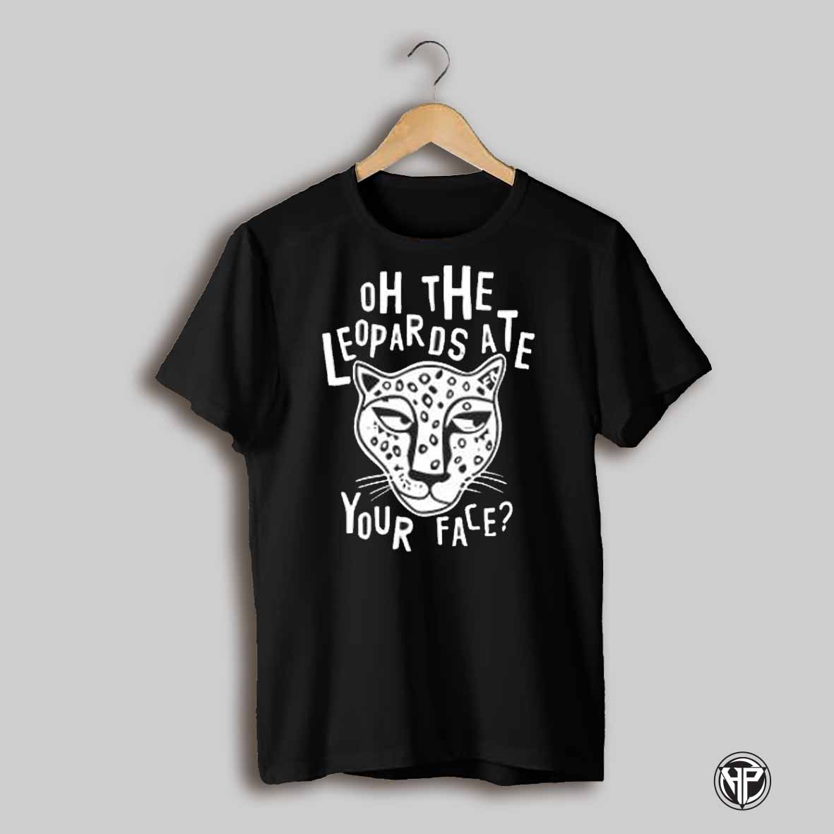 Chescaleigh Oh The Leopards Ate Your Face Shirt