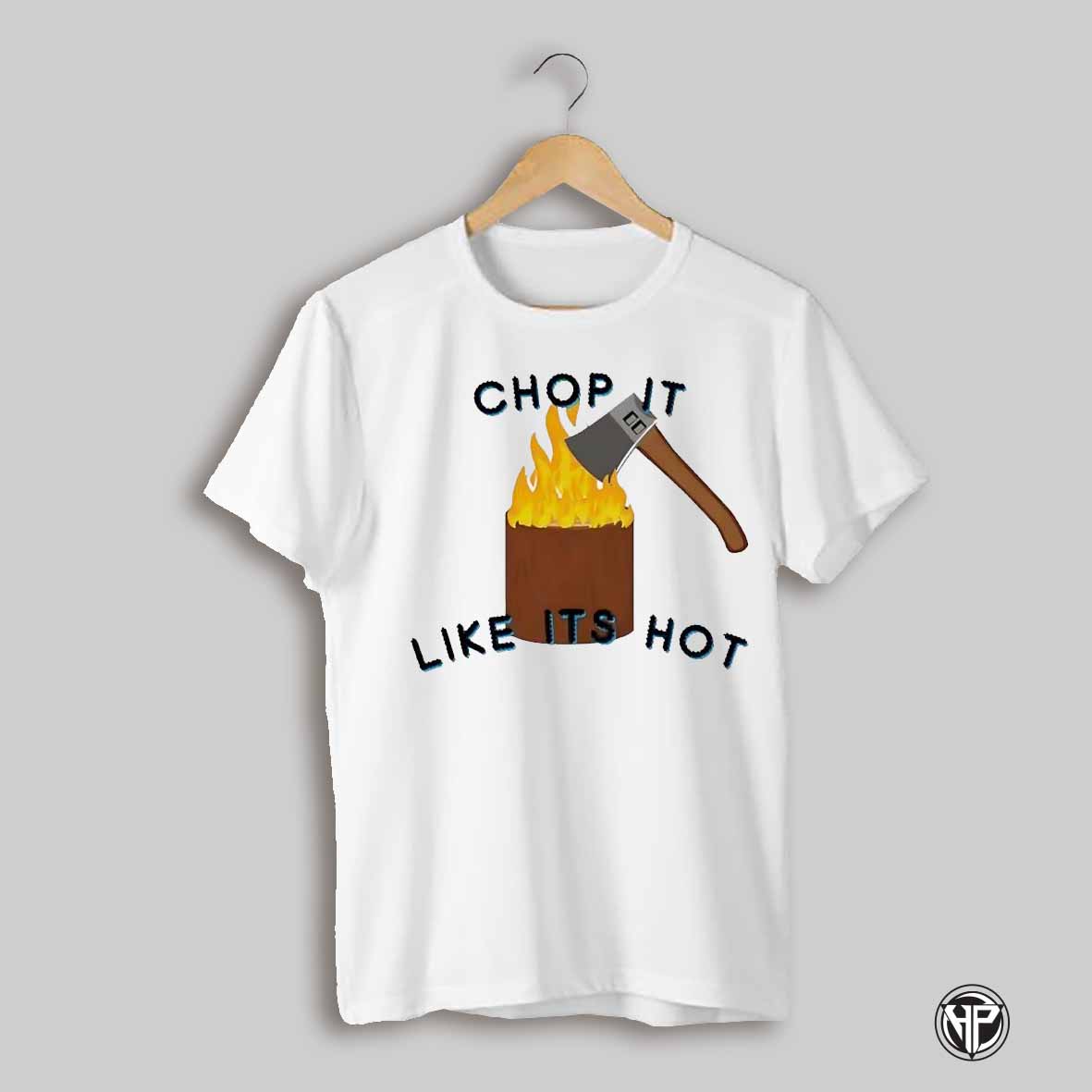 Chop Like Its Hot Fire And Hammer Shirt