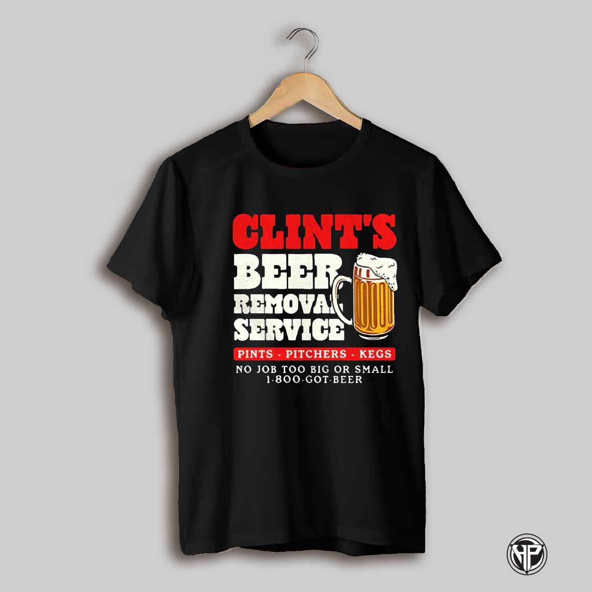 Clints Beer Removal Service Pints Pitchers Kegs Shirt