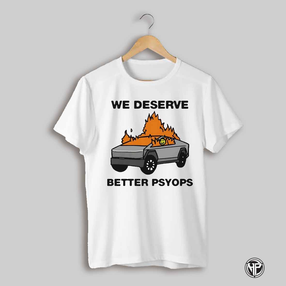 Cybertruck Burned We Better Deserve Better Psyops Shirt