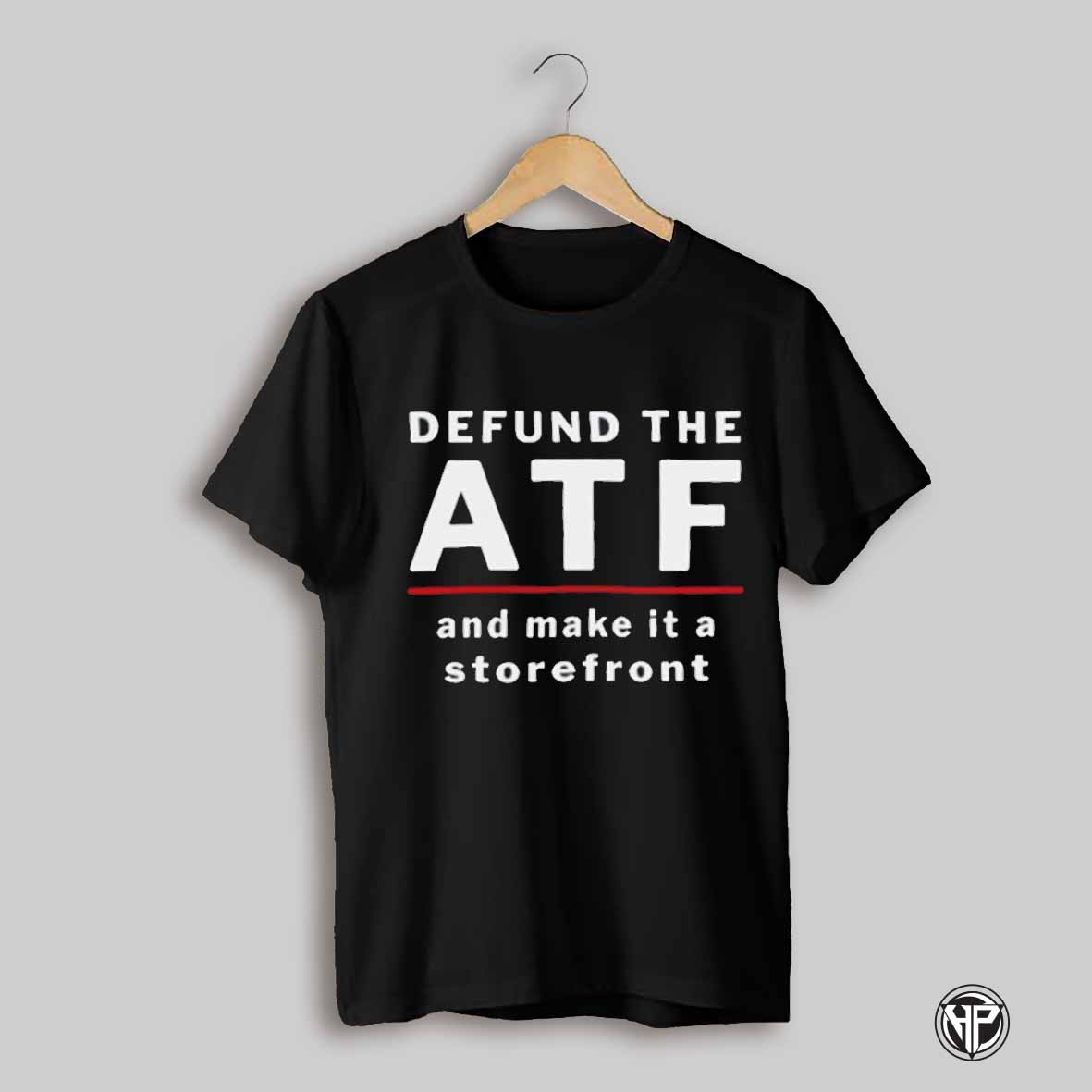 Defund The Atf And Make It A Storefront Shirt