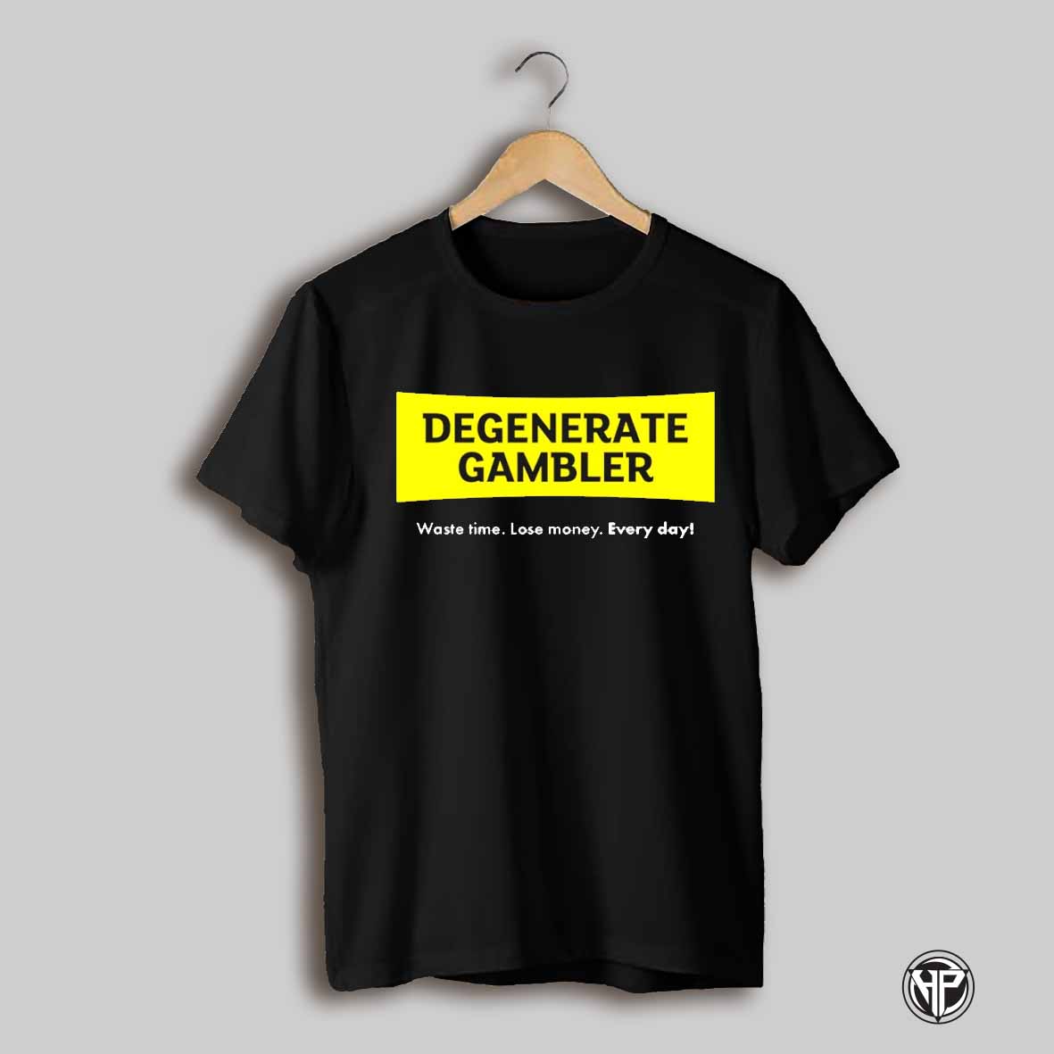 Degenerate Gambler Waste Time Lose Money Every Day Shirt