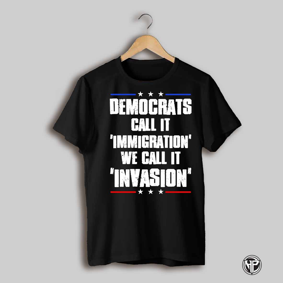 Democrats Call It Immigration We Call It Invasion Shirt