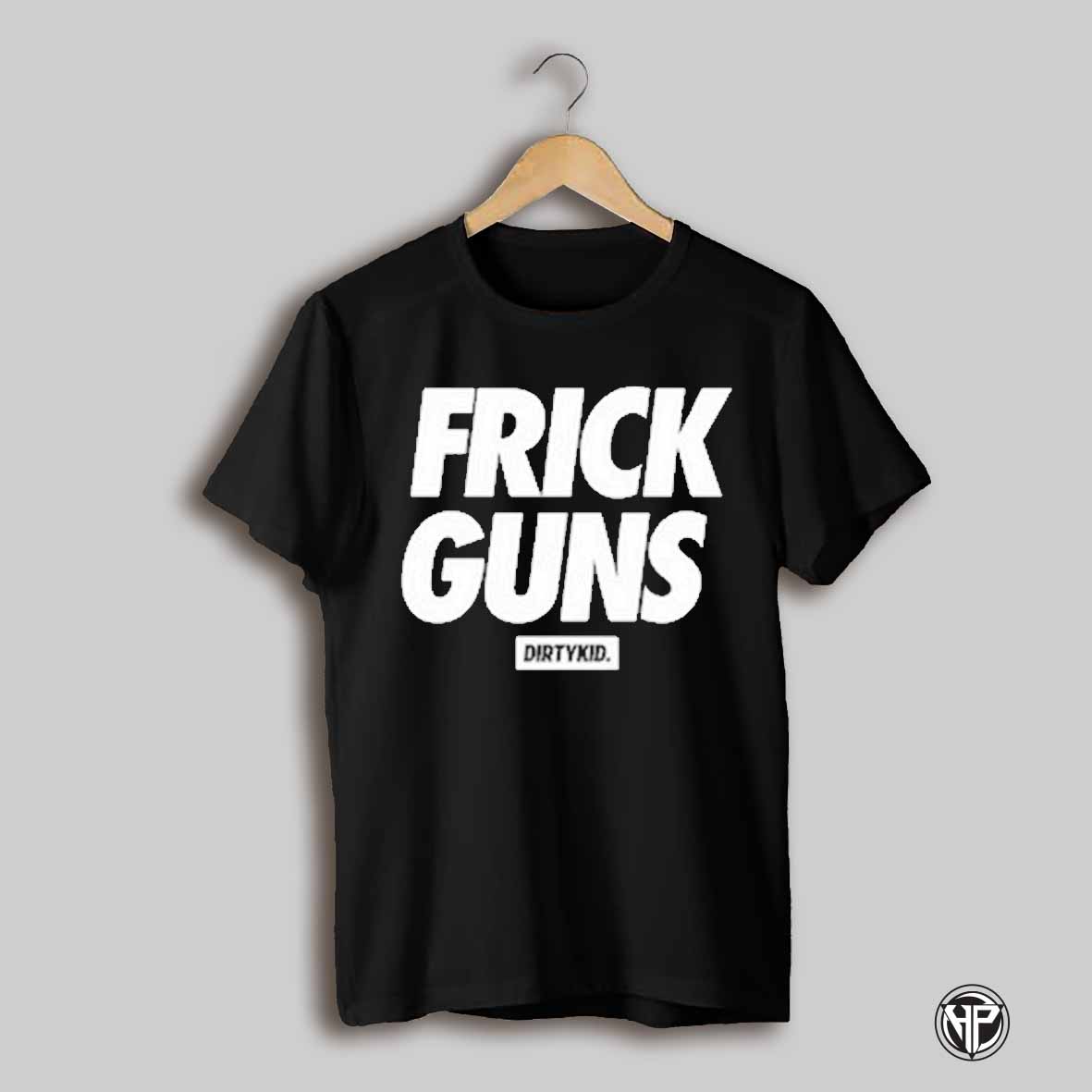Dirty Kid Frick Guns T Shirt