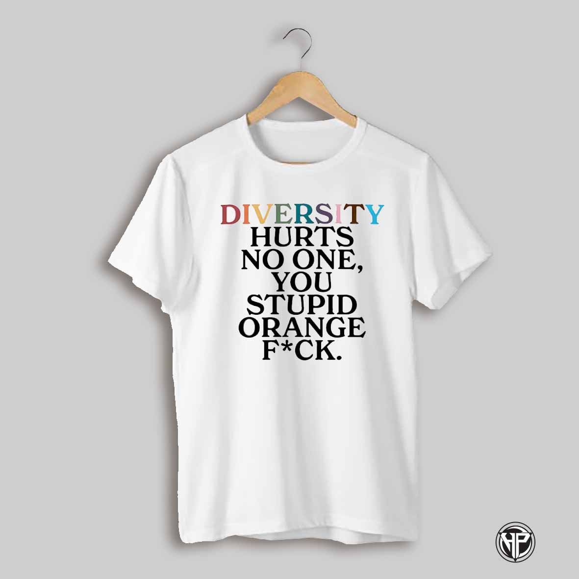 Diversity Hurts No One You Stupid Orange Fck Shirt