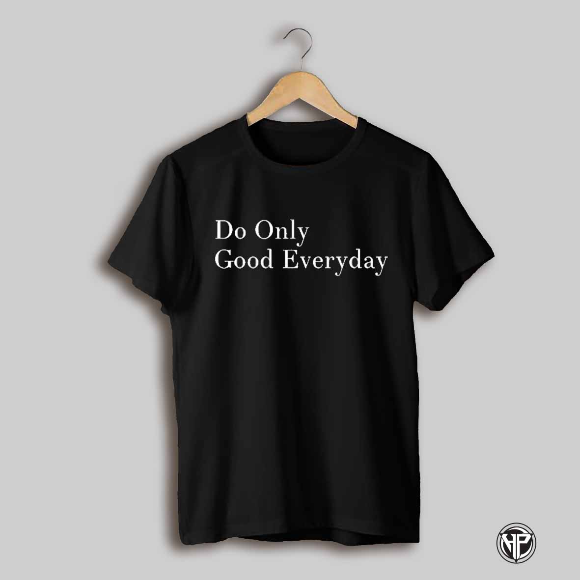 Do Only Good Everyday T Shirt